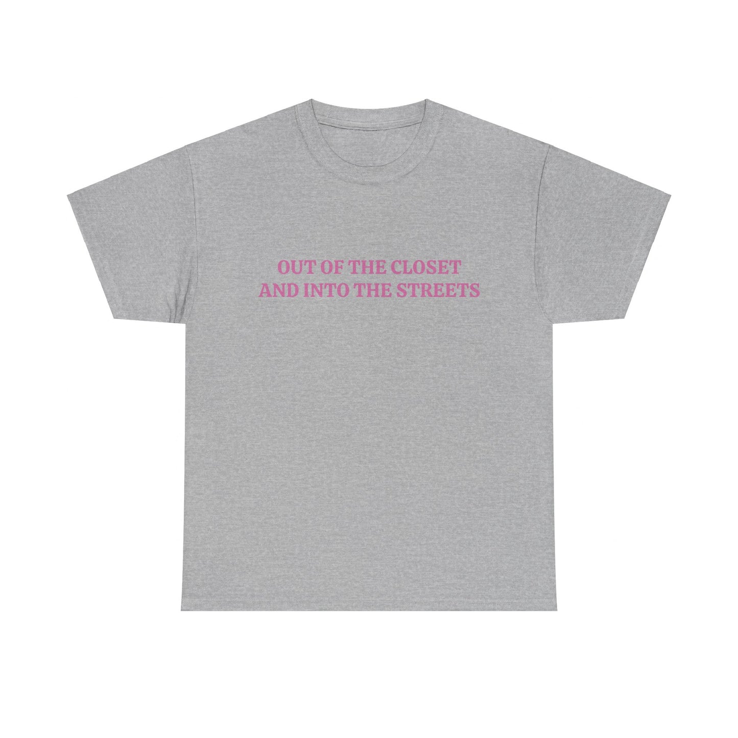 Out Of The Closet And Into The Streets - Unisex Graphic LGBTQ+ Humour Cotton Tee