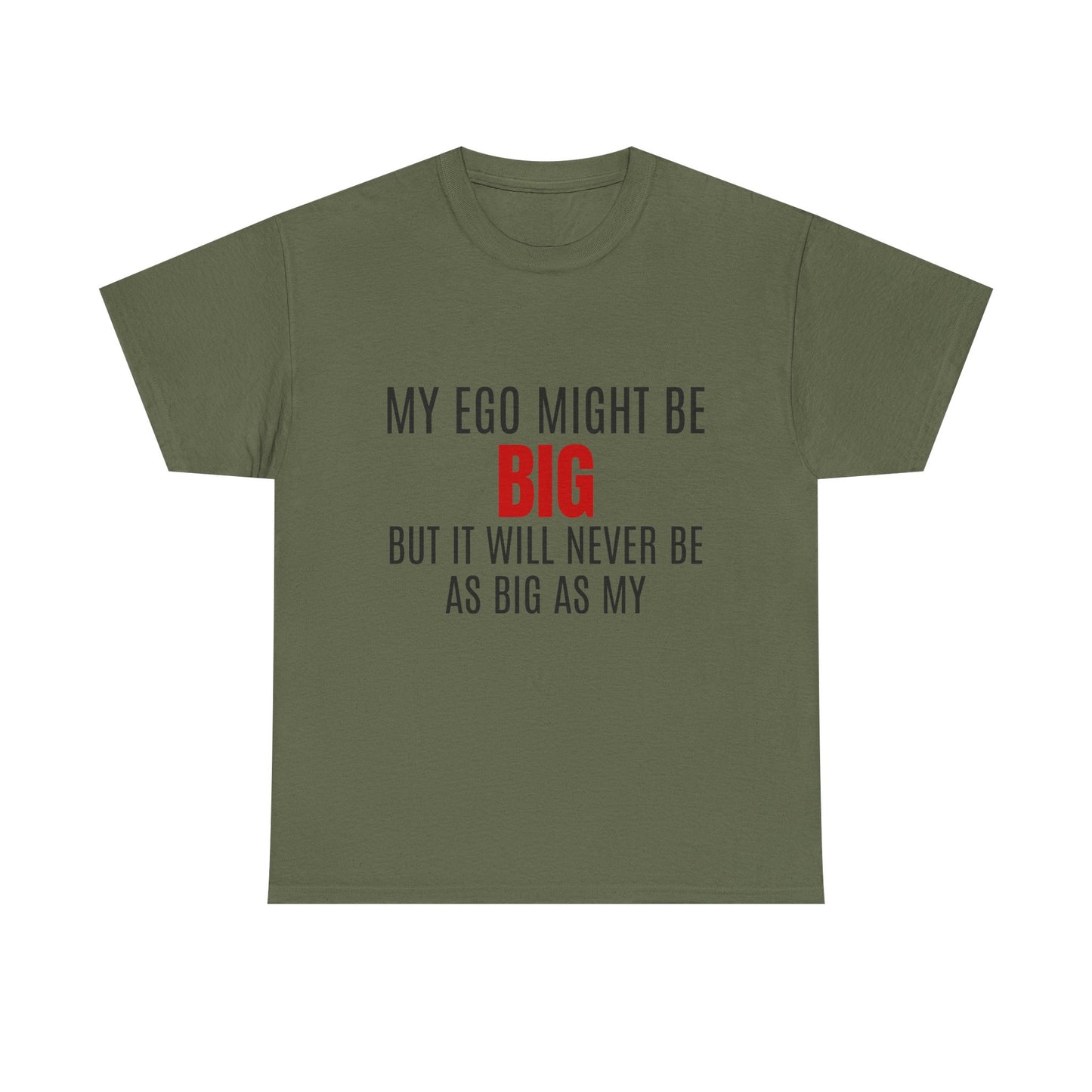 My Ego Might Be BIG, But It Will Never Be As Big As My - Graphic Unisex Heavy Cotton Tee