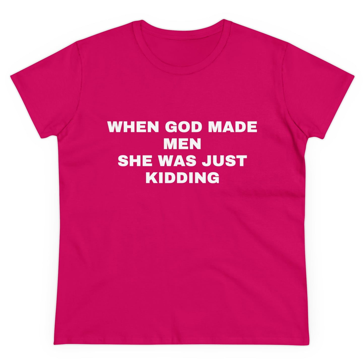 When God Made Men She Was Just Kidding - Graphic GIRL POWER Cotton Tee