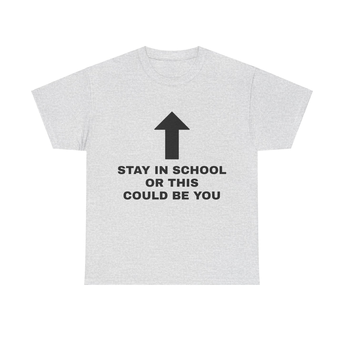 Stay In School Or This Could Be You Graphic Unisex Heavy Cotton Tee