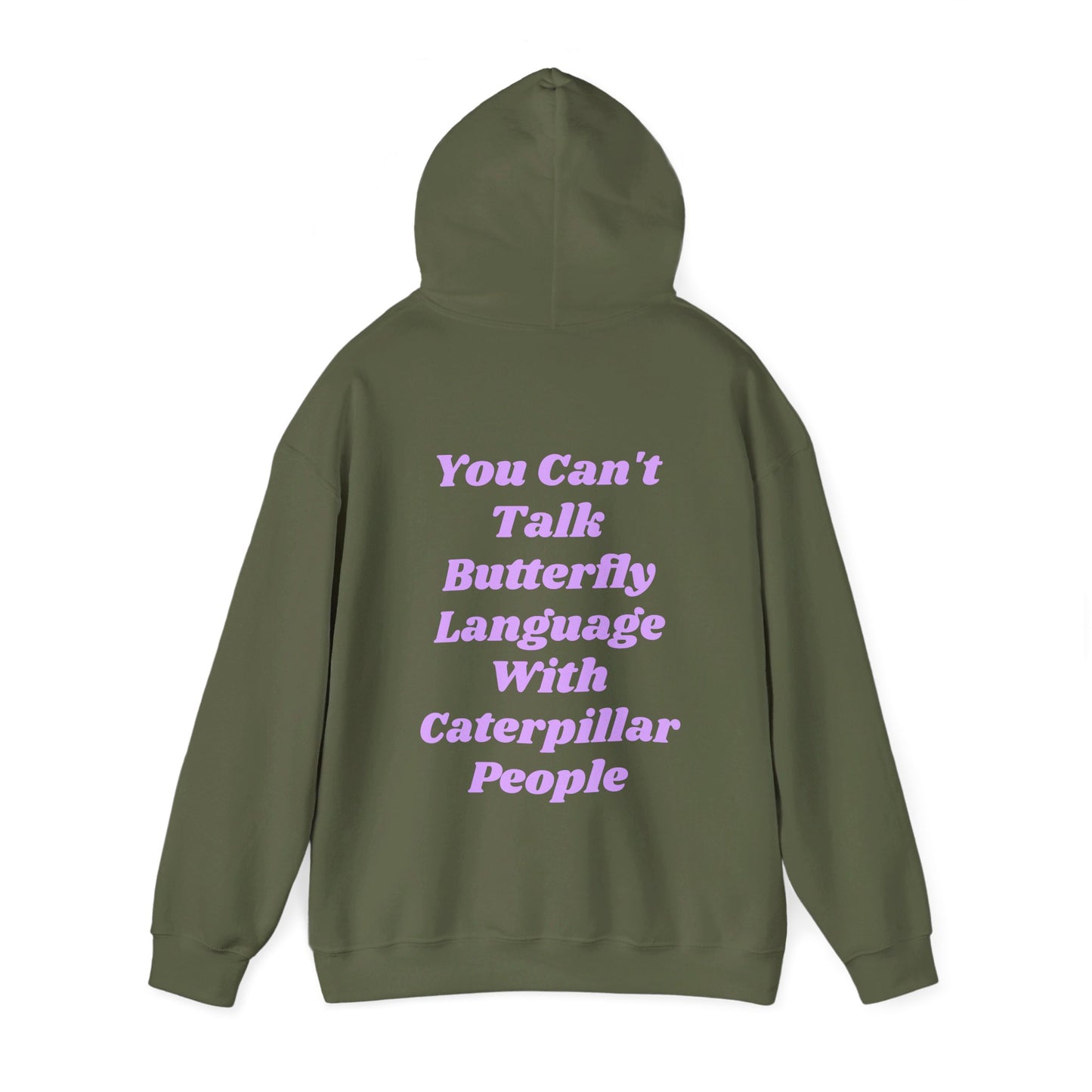 You Can't Talk Butterfly Language With Caterpillar People - Graphic Unisex Heavy Blend™ Hooded Sweatshirt