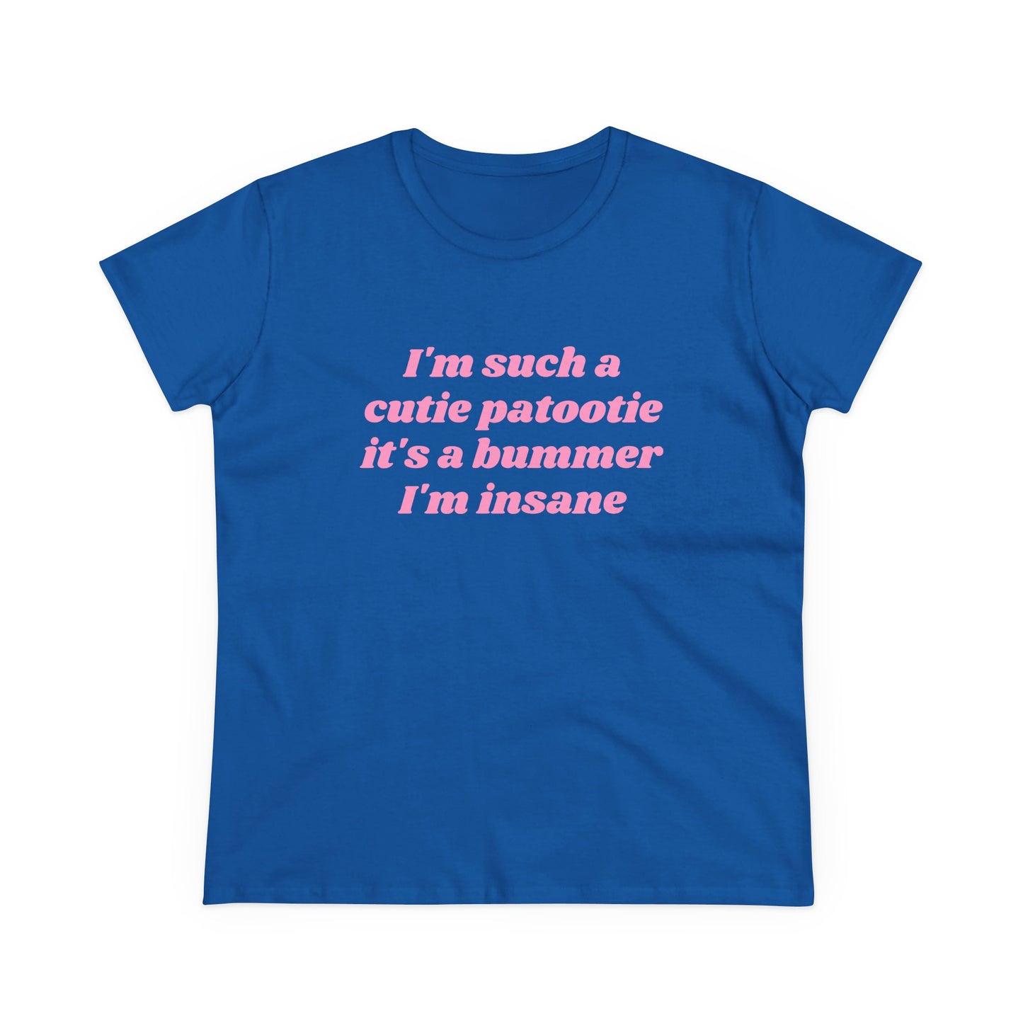 I'm Such A Cutie Patootie It's A Bummer I'm Insane - Graphic Cotton Tee