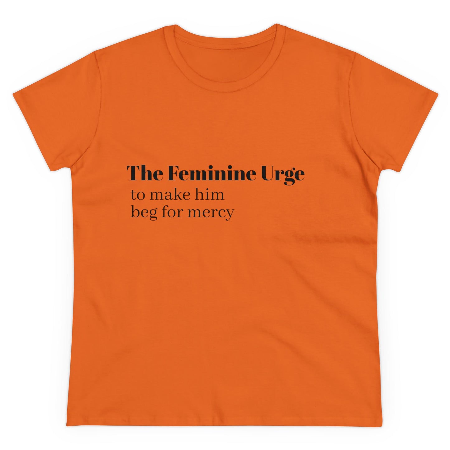 The Feminine Urge To Make Him Beg For Mercy Graphic Cotton Tee