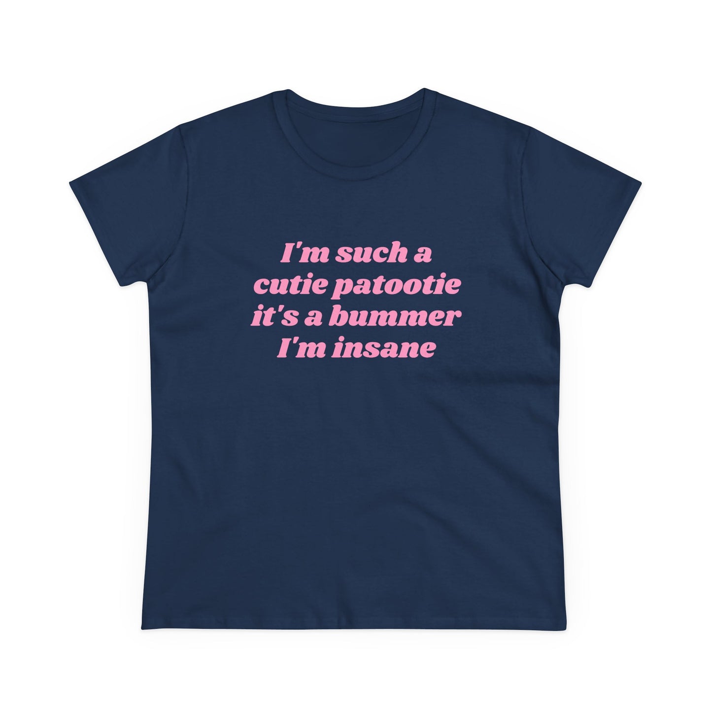 I'm Such A Cutie Patootie It's A Bummer I'm Insane - Graphic Cotton Tee
