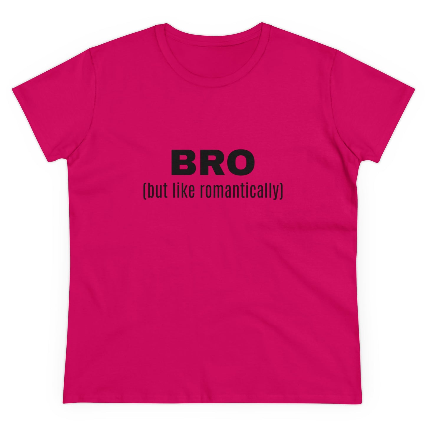 BRO (but like romantically) - Graphic Semi Fitted Cotton T-Shirt