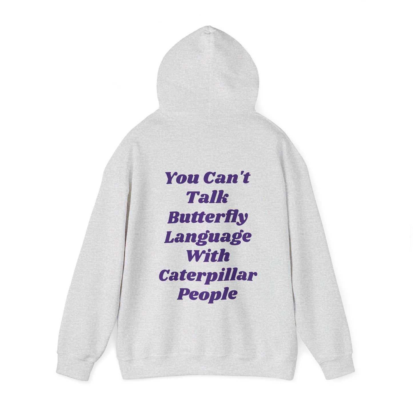 You Can't Talk Butterfly Language With Caterpillar People - Graphic Unisex Heavy Blend™ Hooded Sweatshirt