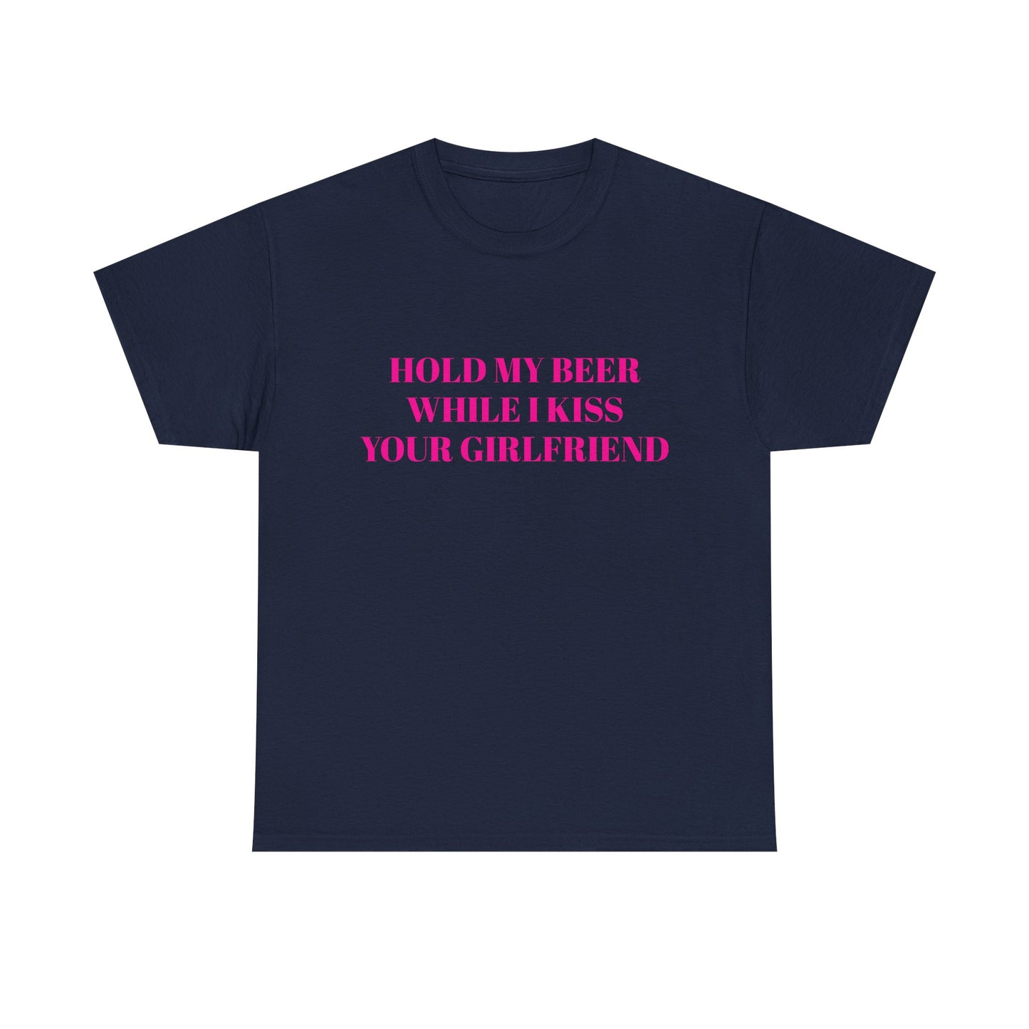 Hold My Beer While I Kiss Your Girlfriend - Graphic Unisex Heavy Cotton Tee