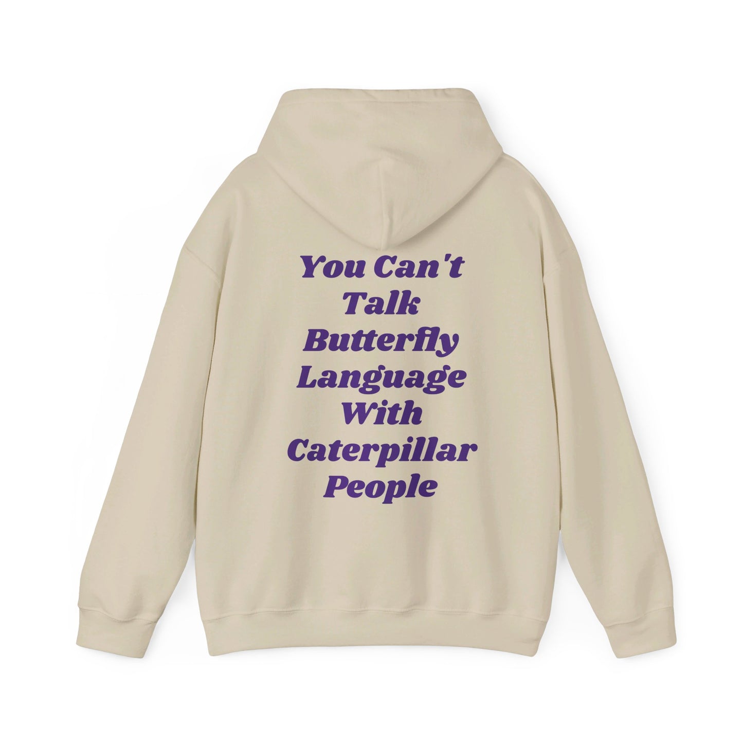 You Can't Talk Butterfly Language With Caterpillar People - Graphic Unisex Heavy Blend™ Hooded Sweatshirt