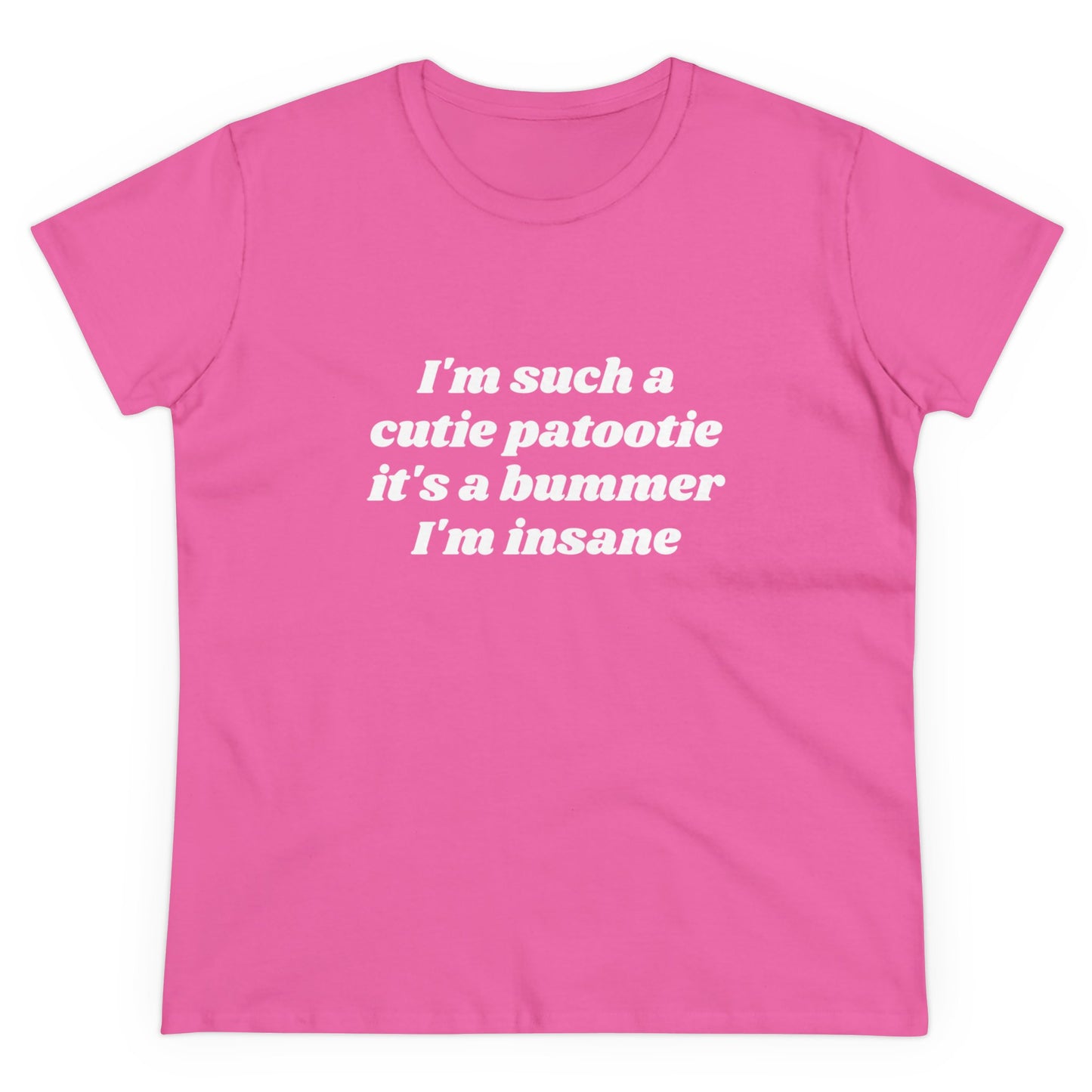 I'm Such A Cutie Patootie It's A Bummer I'm Insane Graphic Cotton Tee