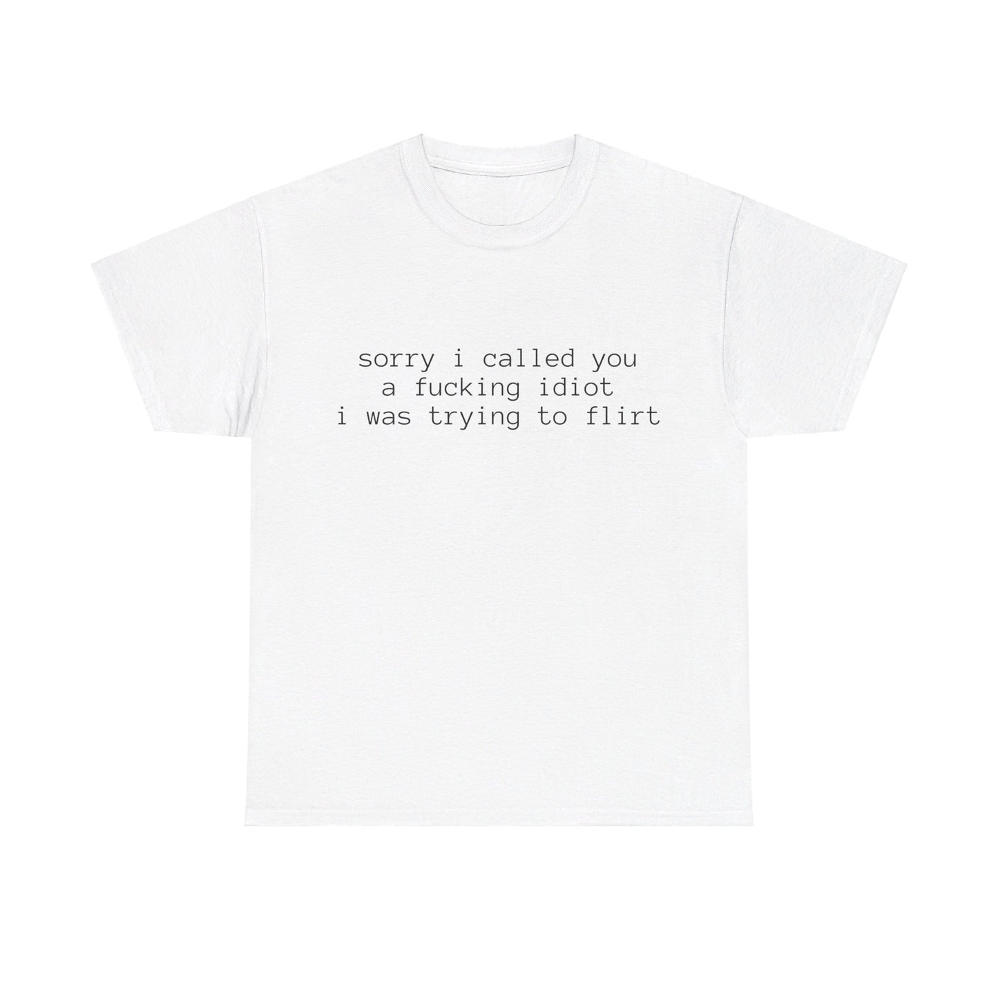 Sorry I Called You A Fucking Idiot, I Was Trying To Flirt - Graphic Unisex Heavy Cotton Tee