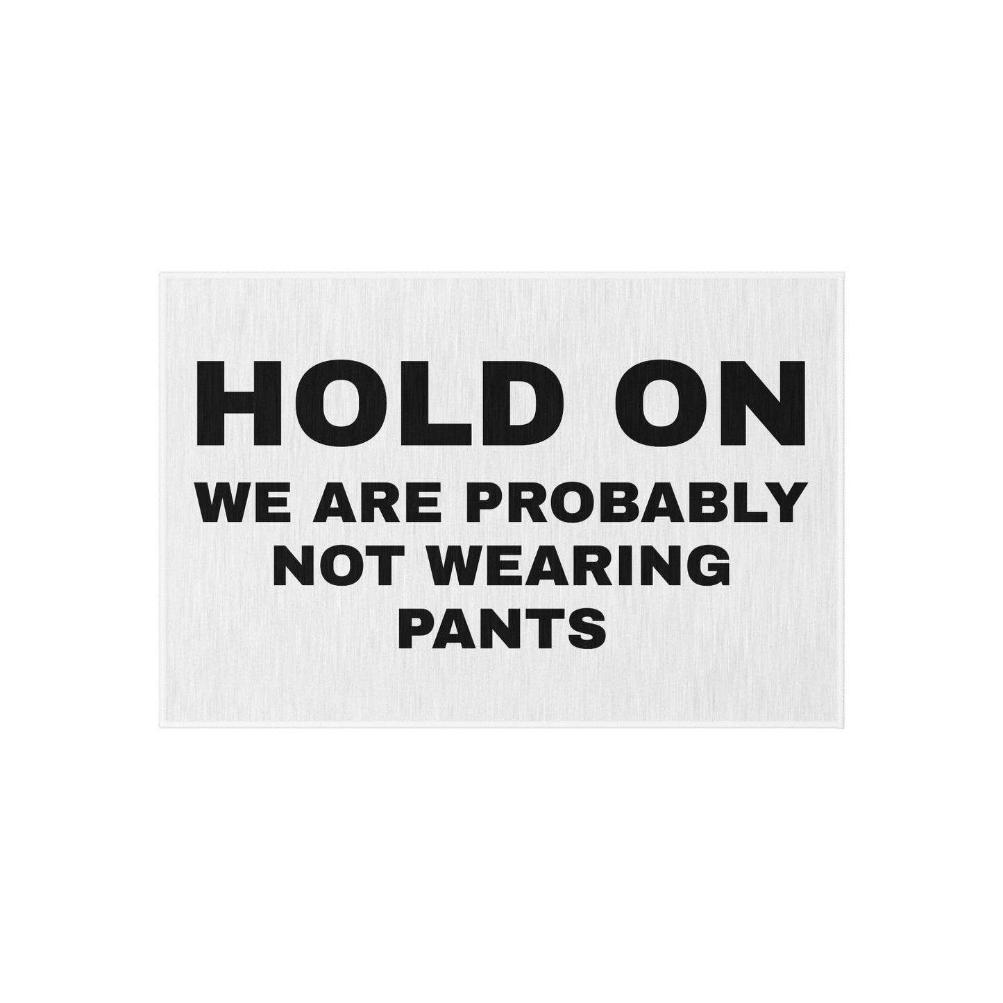 Hold On, We Are Probably Not Wearing Pants - Funny Graphic Entry Outdoor Black & White Rug