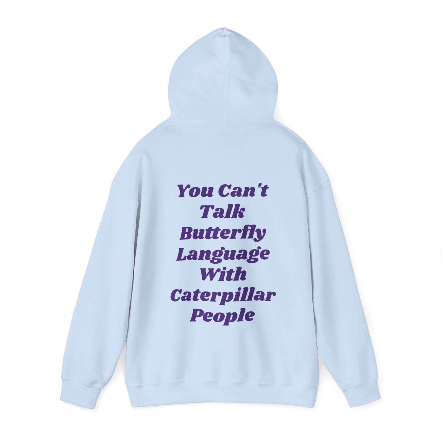 You Can't Talk Butterfly Language With Caterpillar People - Graphic Unisex Heavy Blend™ Hooded Sweatshirt