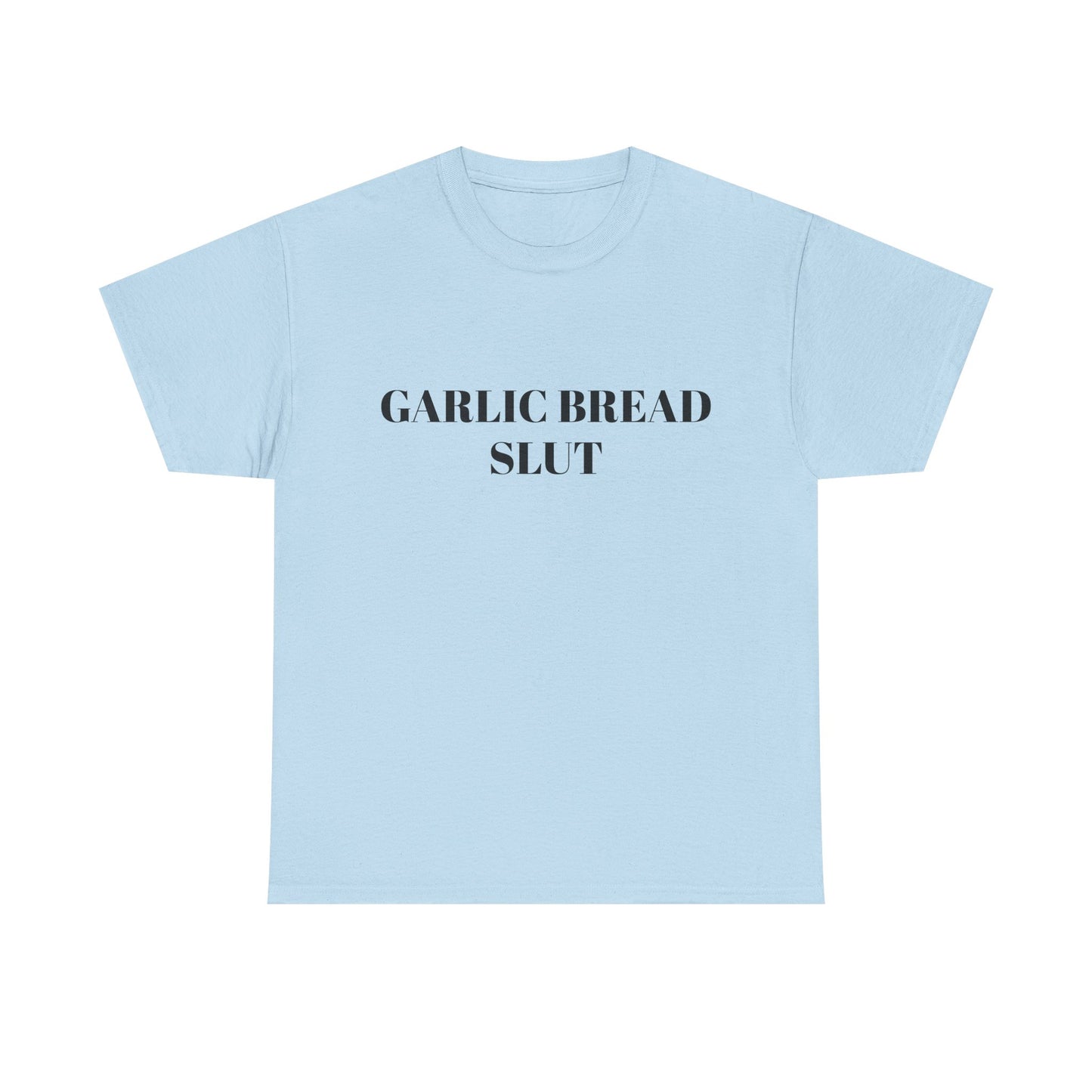 Garlic Bread Slut - Graphic Unisex Heavy Cotton Tee