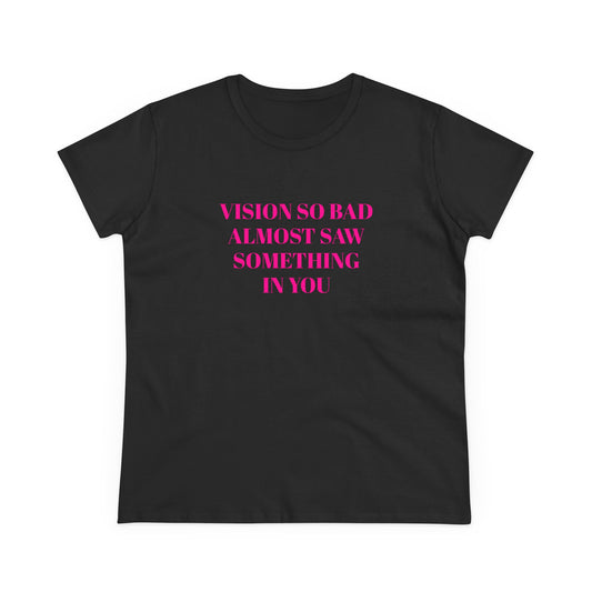 Vision So Bad Almost Saw Something In You - Graphic Cotton  T-Shirt