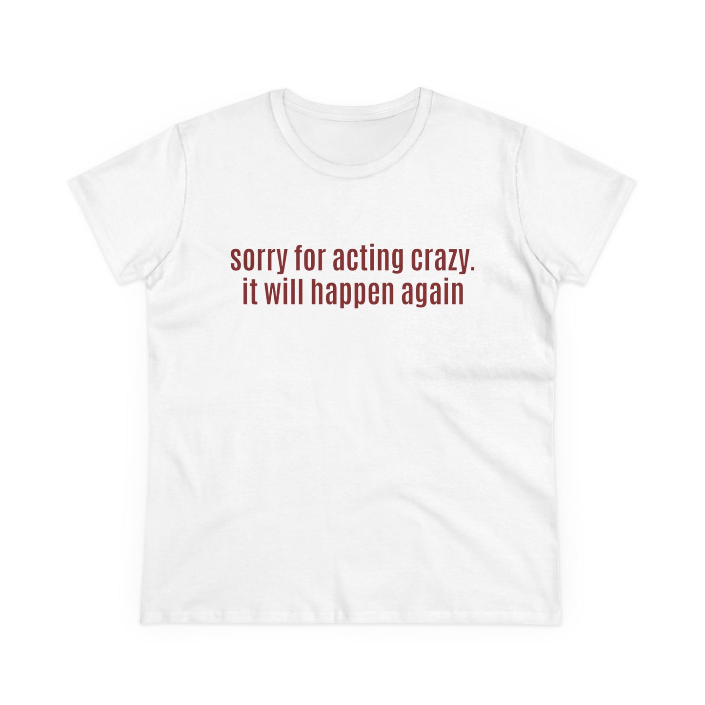 Sorry For Acting Crazy, It Will Happen Again - Graphic Cotton Tee