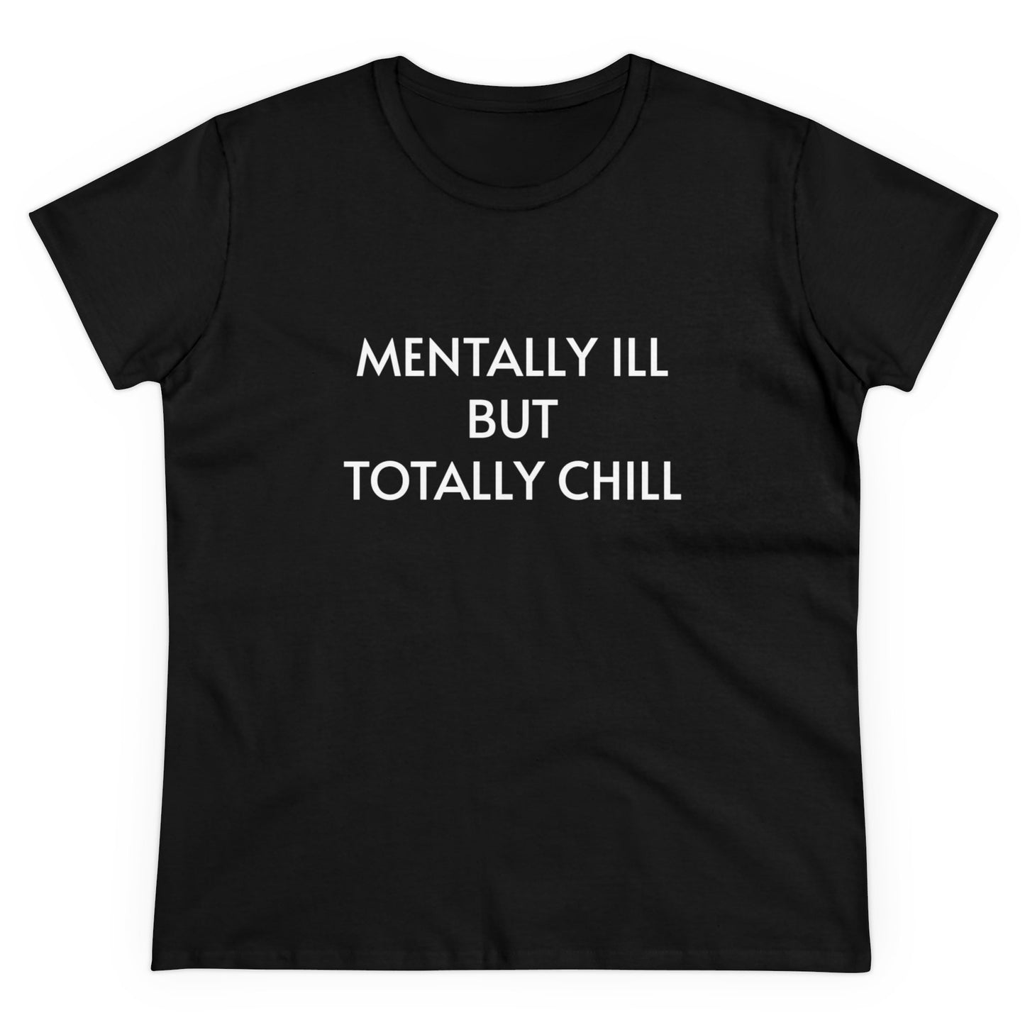 Mentally Ill But Totally Chill - Graphic Cotton Tee