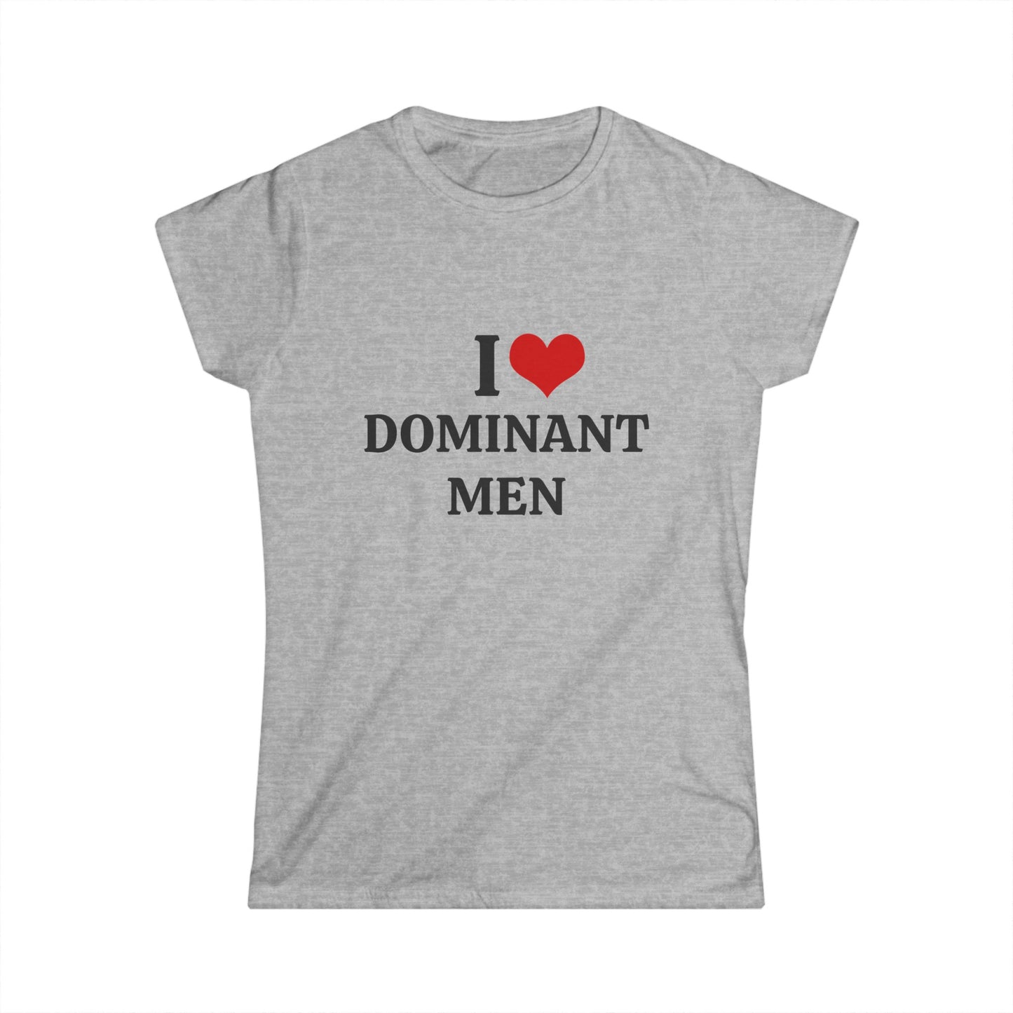 I Love Dominant Men - Graphic Softstyle Tee