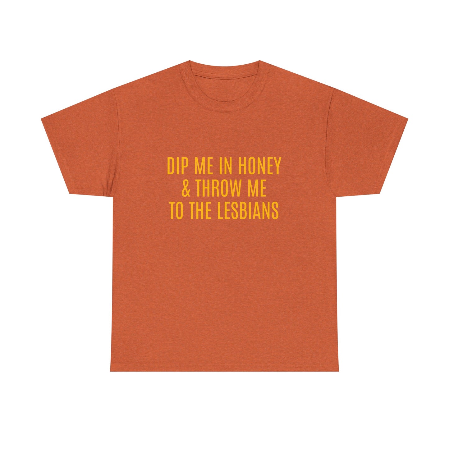 Dip Me In Honey & Throw Me To The Lesbians - Graphic LGBTQ+ Unisex Adult Humor Cotton T-Shirt
