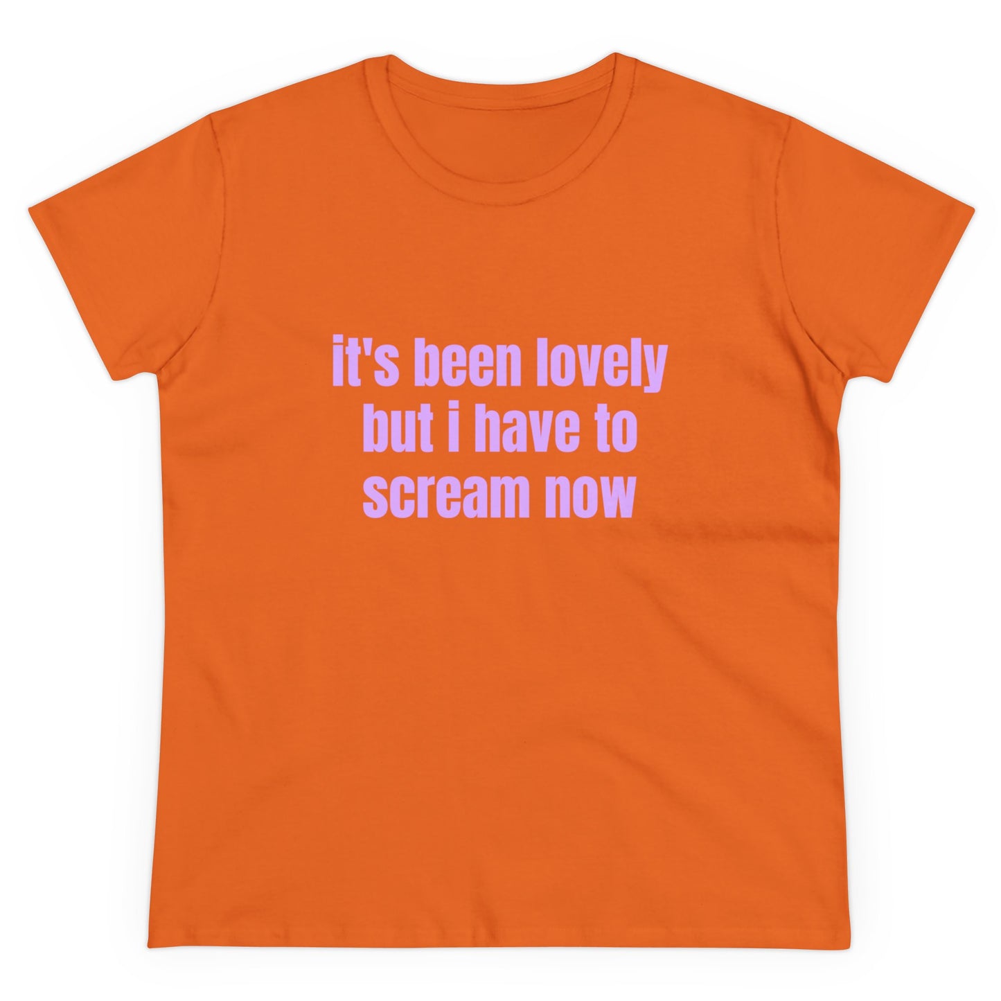 It's Been Lovely But I Have To Scream Now - Graphic Cotton T-Shirt