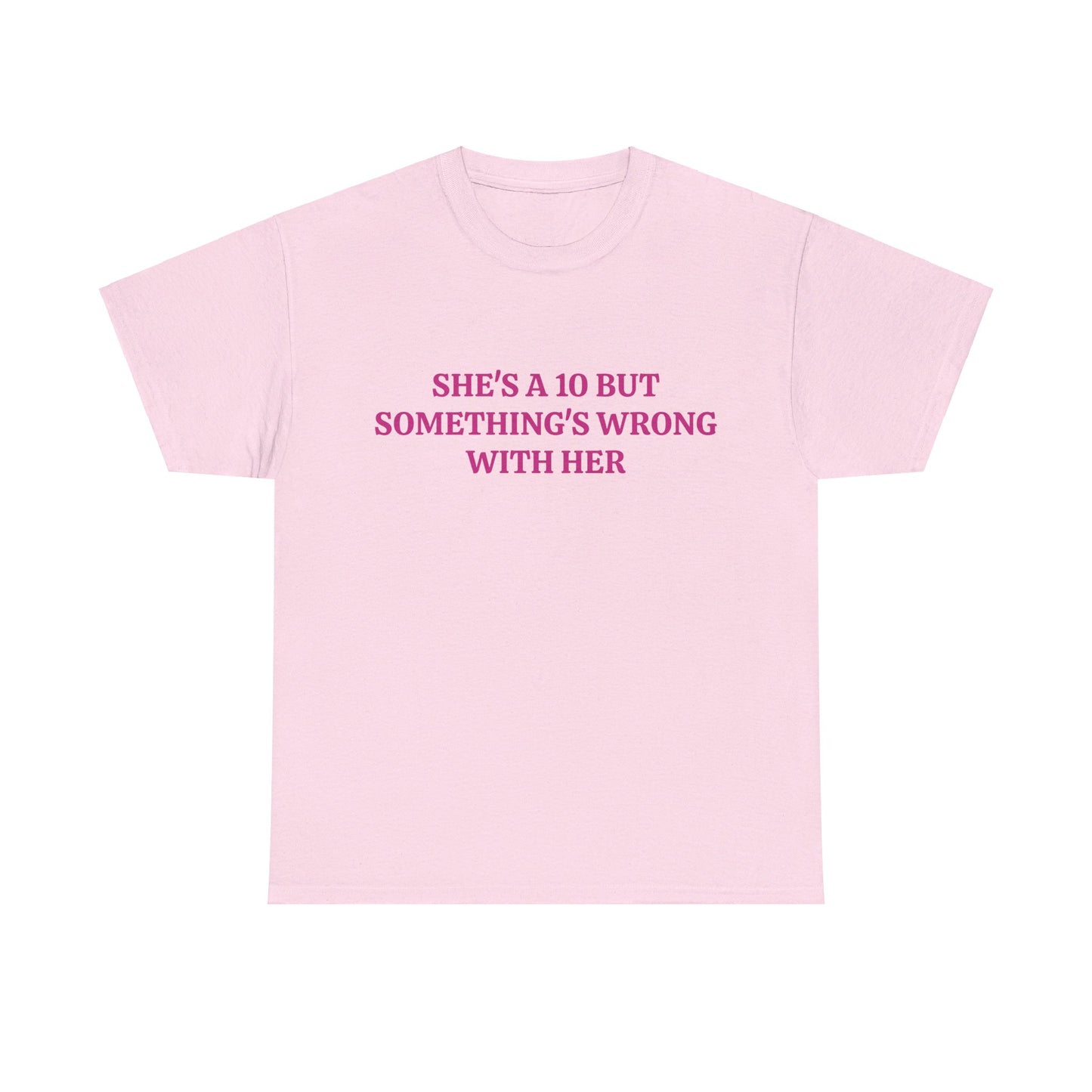 She's A 10 But Something's Wrong With Her - Graphic Unisex Heavy Cotton Tee