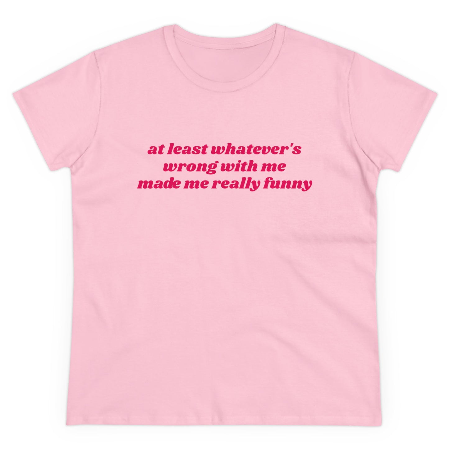 At Least Whatever's Wrong With Me Made Me Really Funny - Graphic Cotton Tee