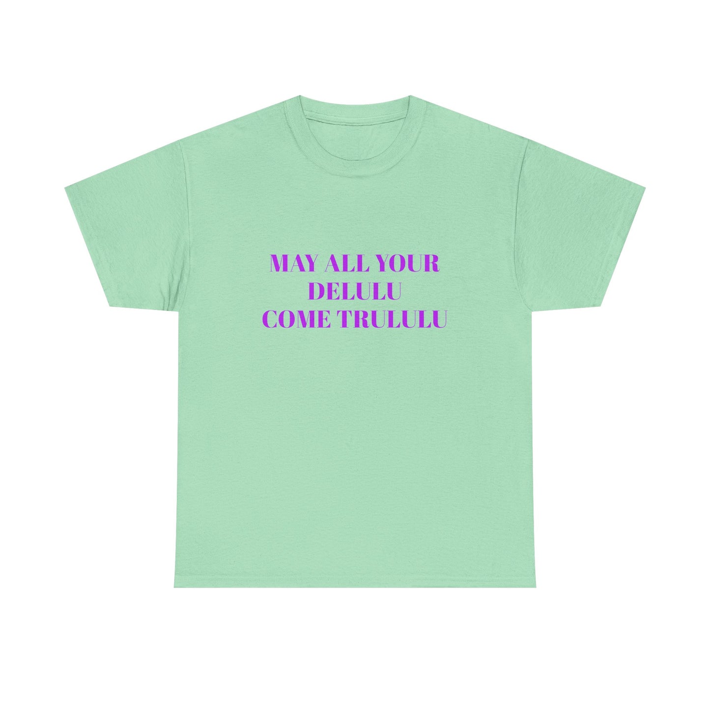 May All Your Delulu Come Trululu - Graphic Unisex Heavy Cotton Tee