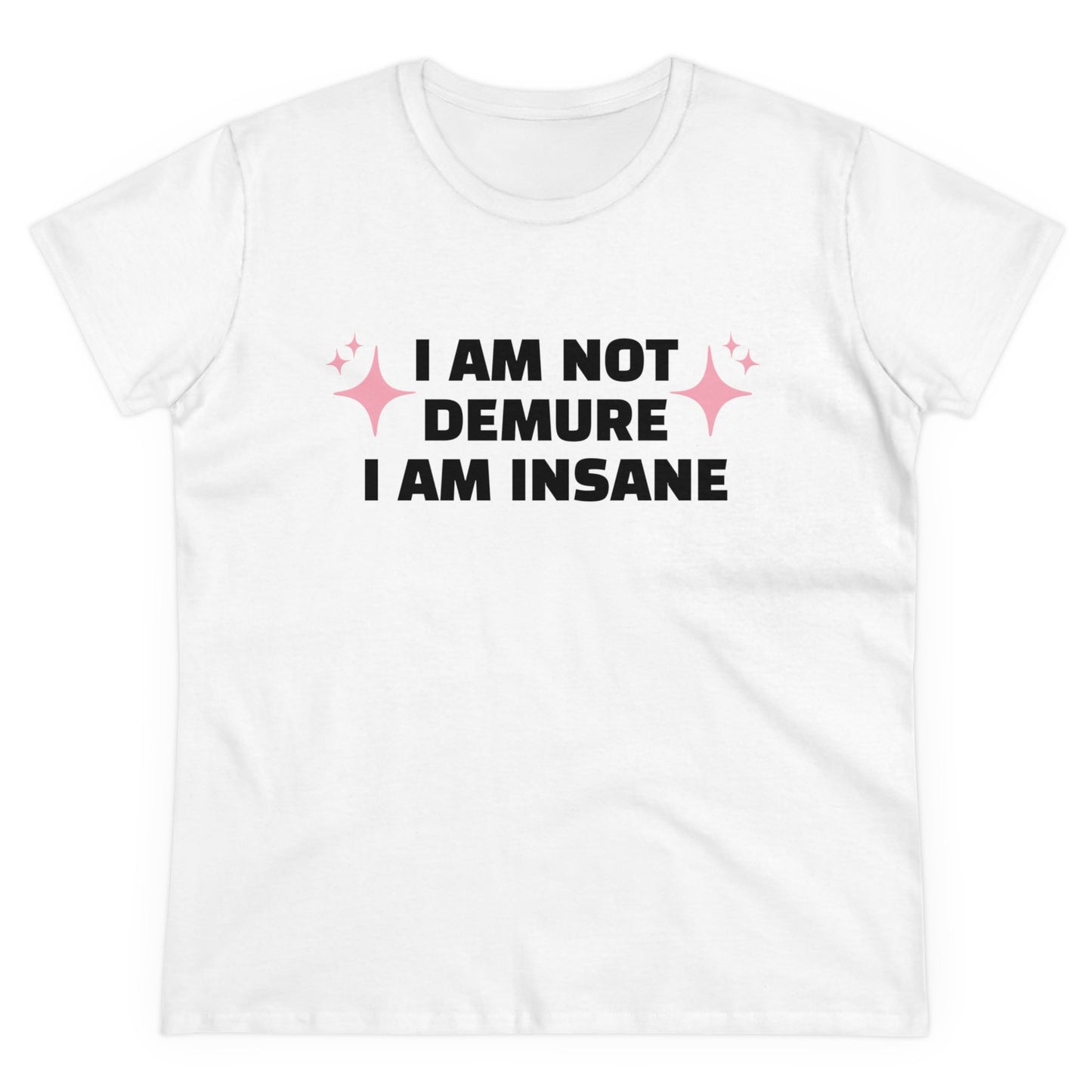 I Am Not Demure, I Am Insane - Graphic Cotton Tee