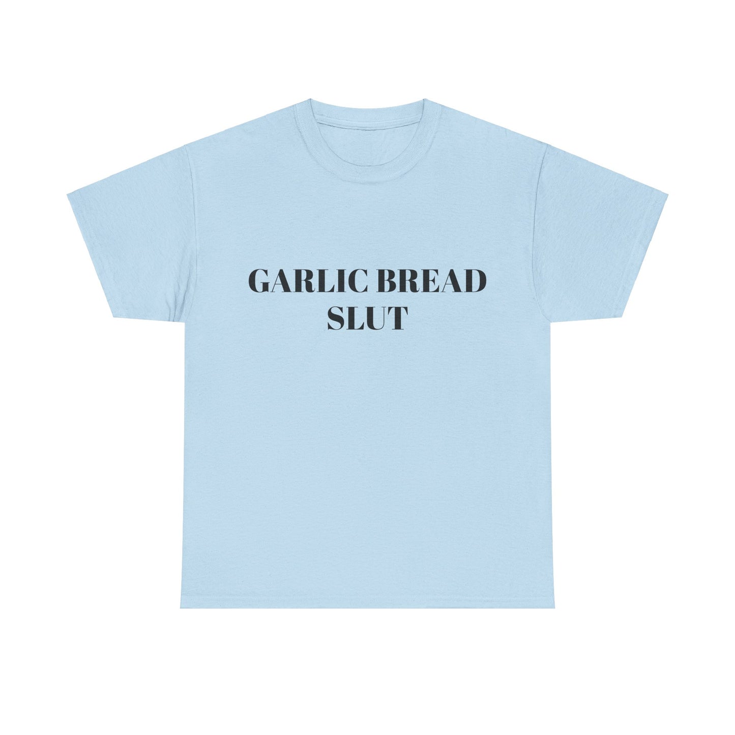 Garlic Bread Slut - Graphic Unisex Heavy Cotton Tee