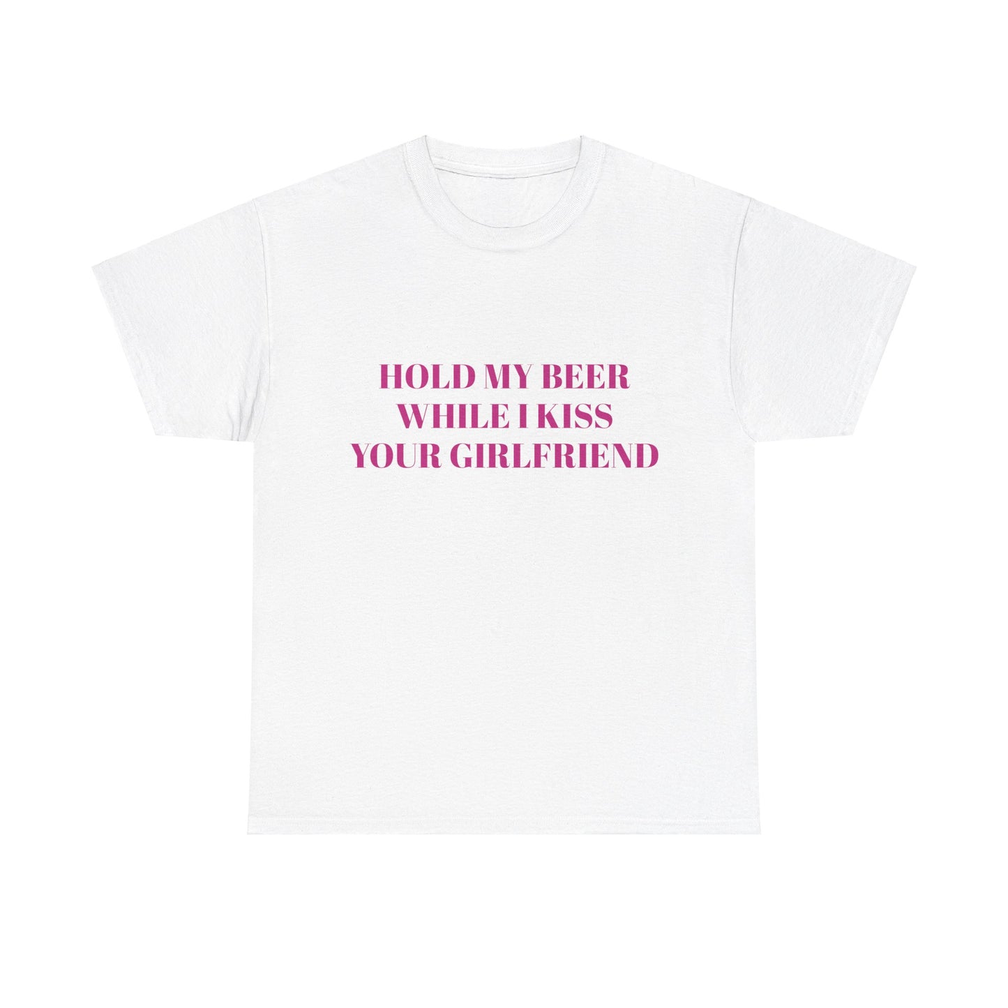 Hold My Beer While I Kiss Your Girlfriend Graphic Unisex Heavy Cotton Tee