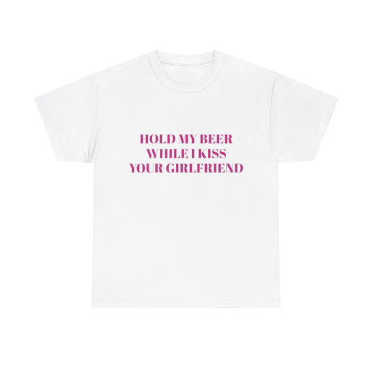 Hold My Beer While I Kiss Your Girlfriend Graphic Unisex Heavy Cotton Tee