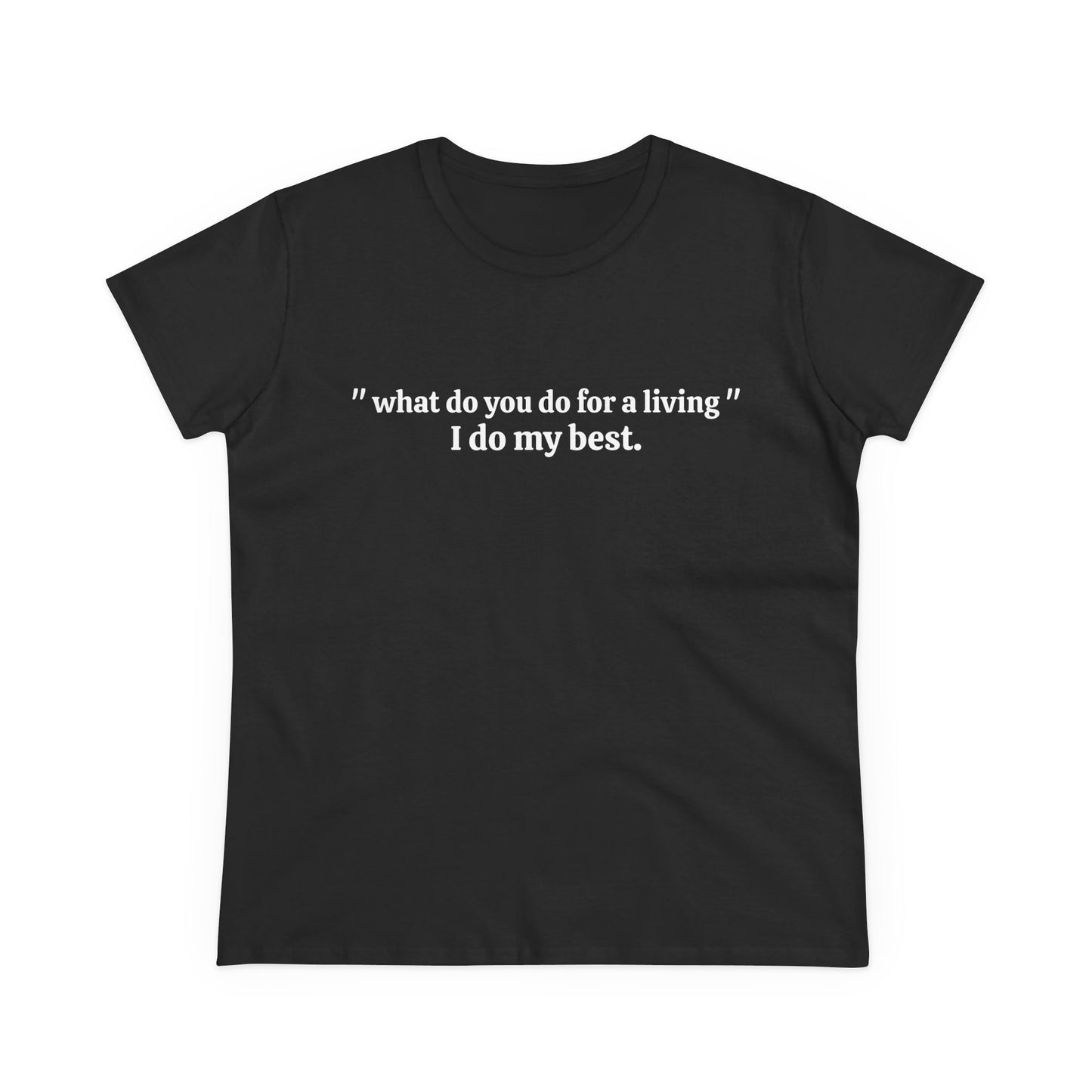 What Do You Do For A Living ? I Do My Best - Graphic Cotton Tee