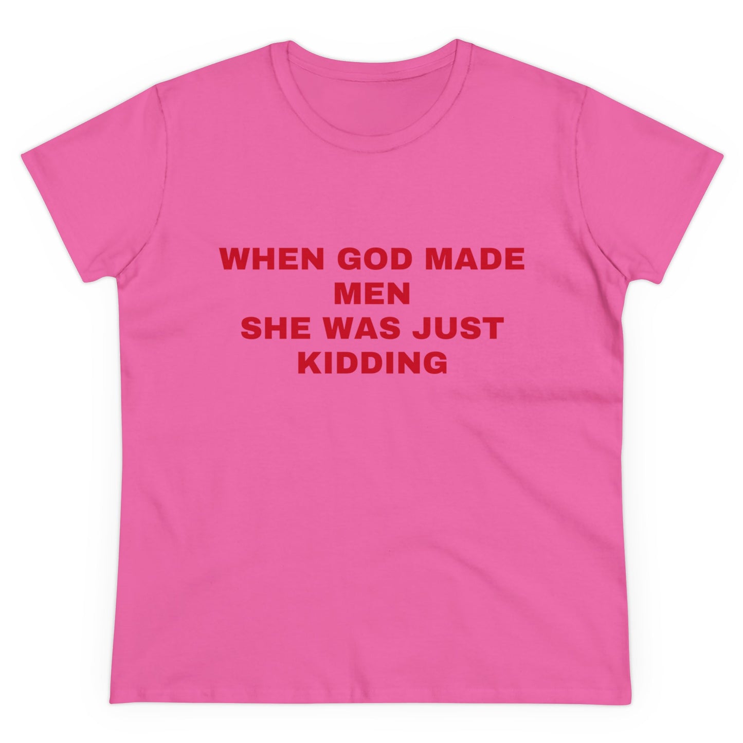 When God Made Men She Was Just Kidding - Graphic GIRL POWER Cotton Tee