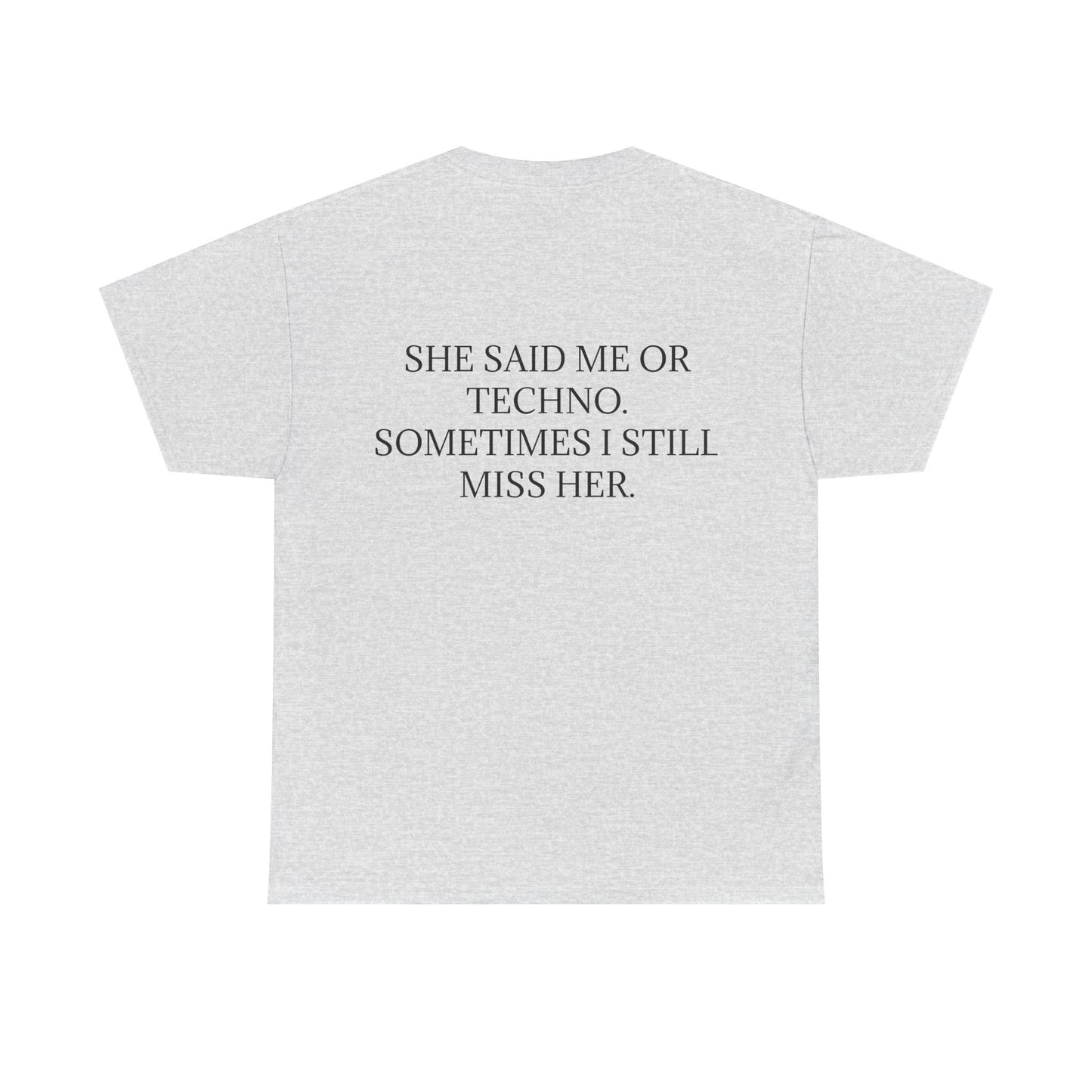 She Said Me or Techno, Sometimes I Still Miss Her - Personalised Back Graphic Techno Music Unisex Heavy Cotton Tee