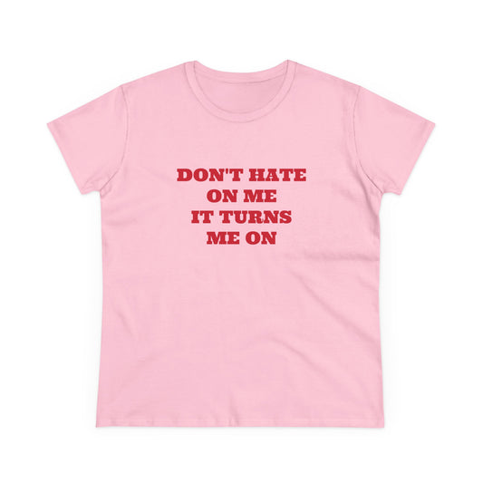 Don't Hate On Me It Turns Me On - Graphic Cotton Tee
