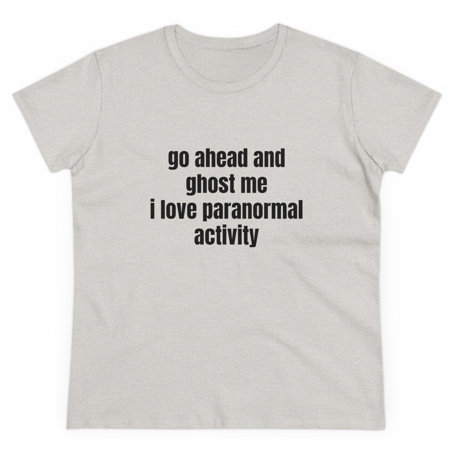 Go Ahead And Ghost Me I Love Paranormal Activity - Graphic Cotton Tee