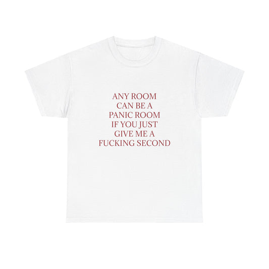 Any Room Can Be A Panic Room If You Just Give Me A F Second - Graphic Adult Humour Unisex Cotton T-Shirt