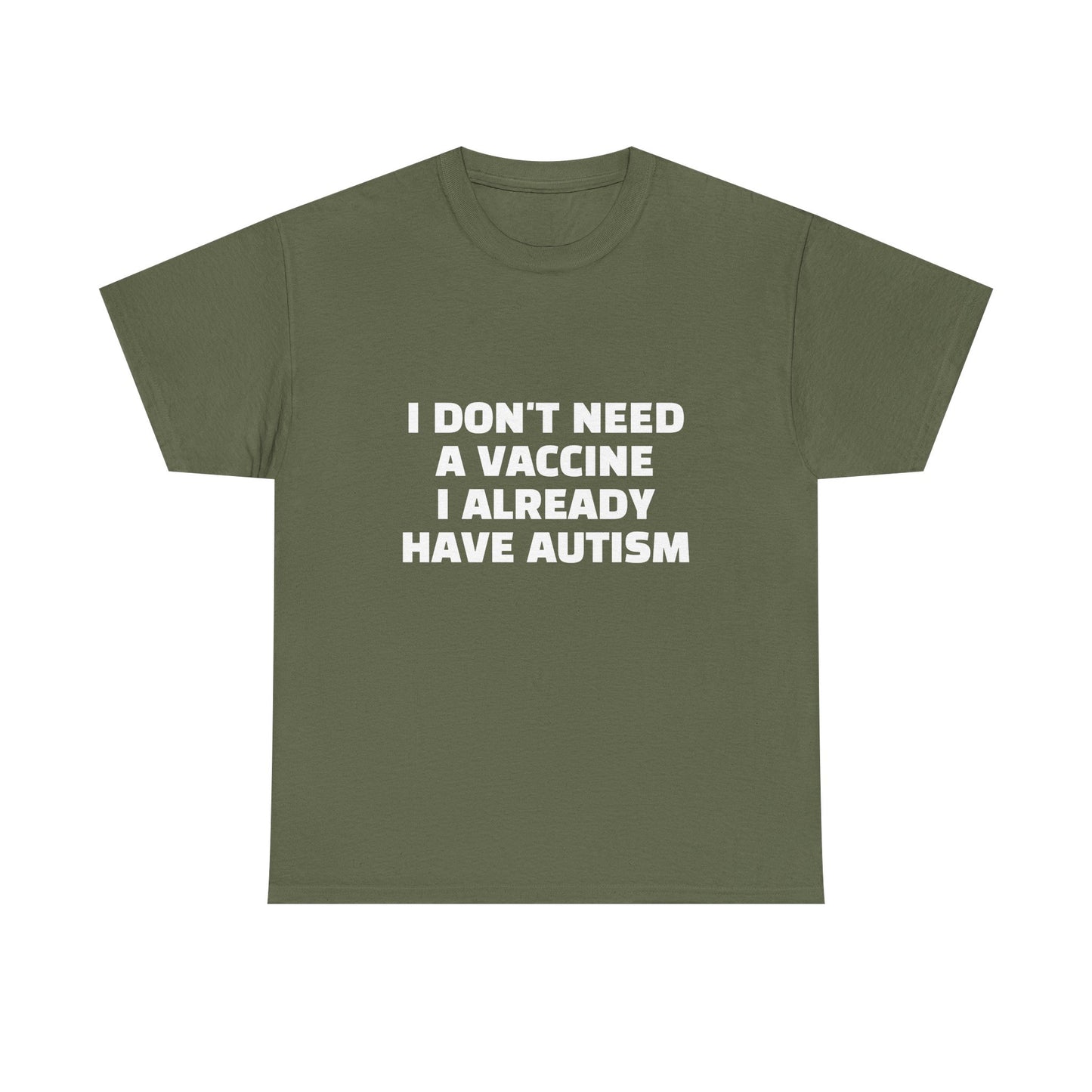I Don't Need A Vaccine I Already Have Autism - Graphic Unisex Heavy Cotton Tee