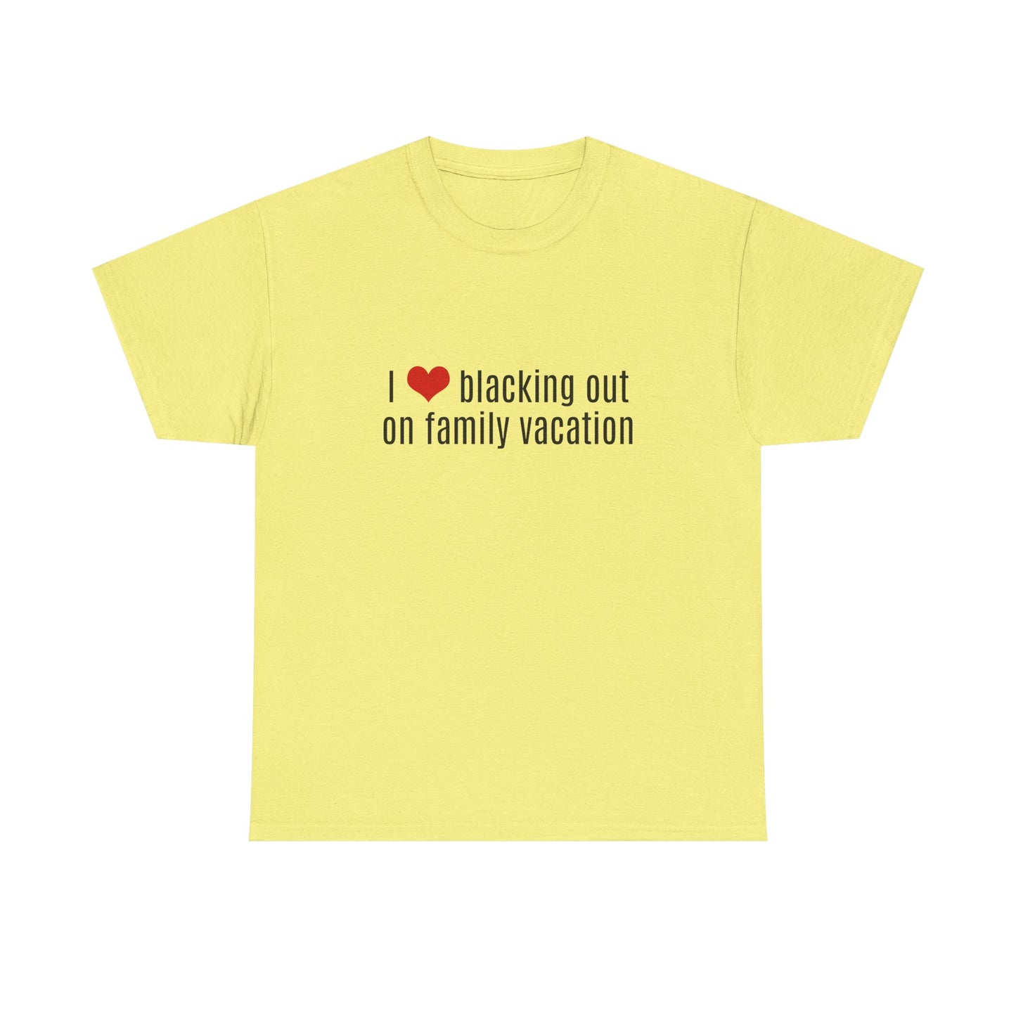 I Love Blacking Out On Family Vacation - Graphic Unisex Heavy Cotton Tee