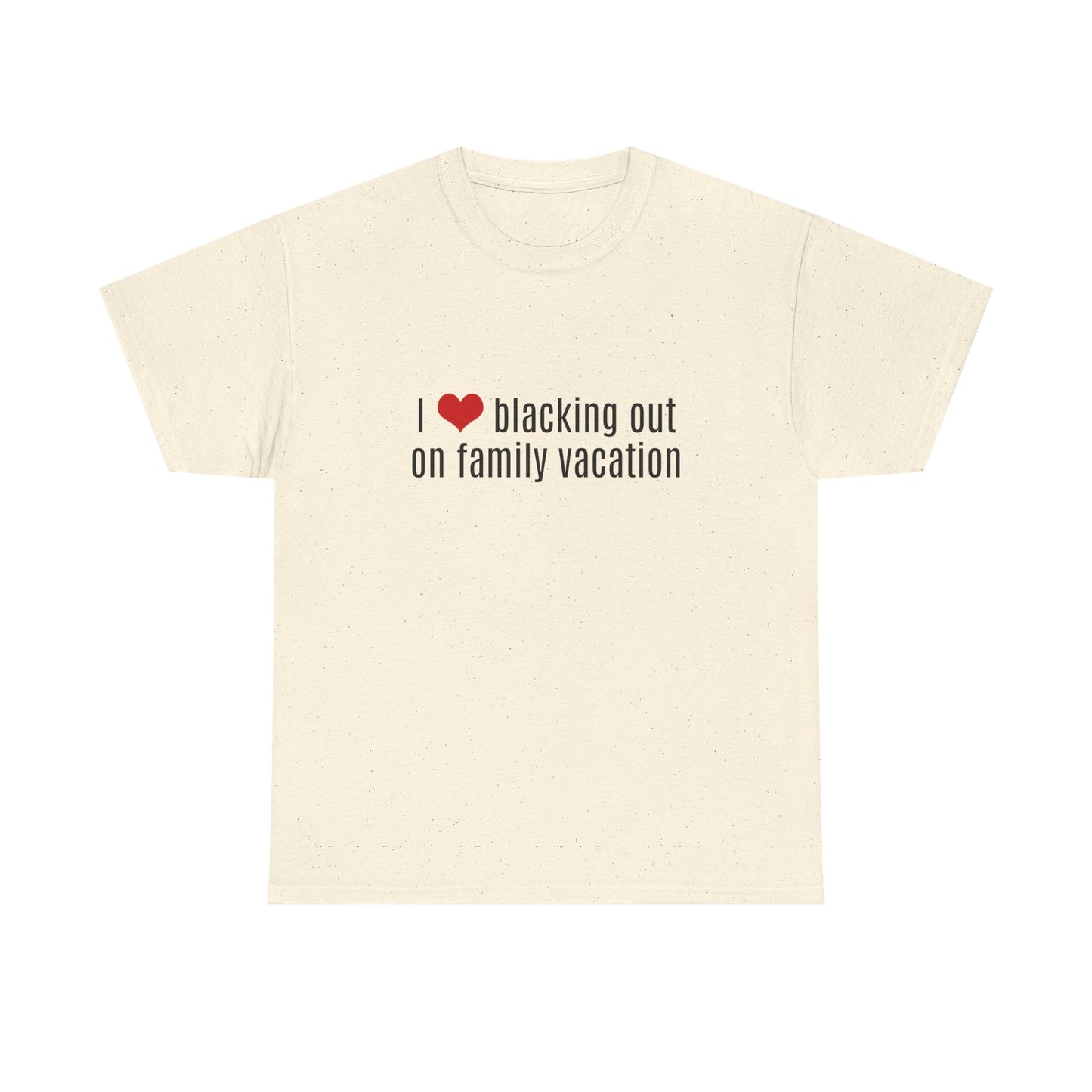 I Love Blacking Out On Family Vacation - Graphic Unisex Heavy Cotton Tee