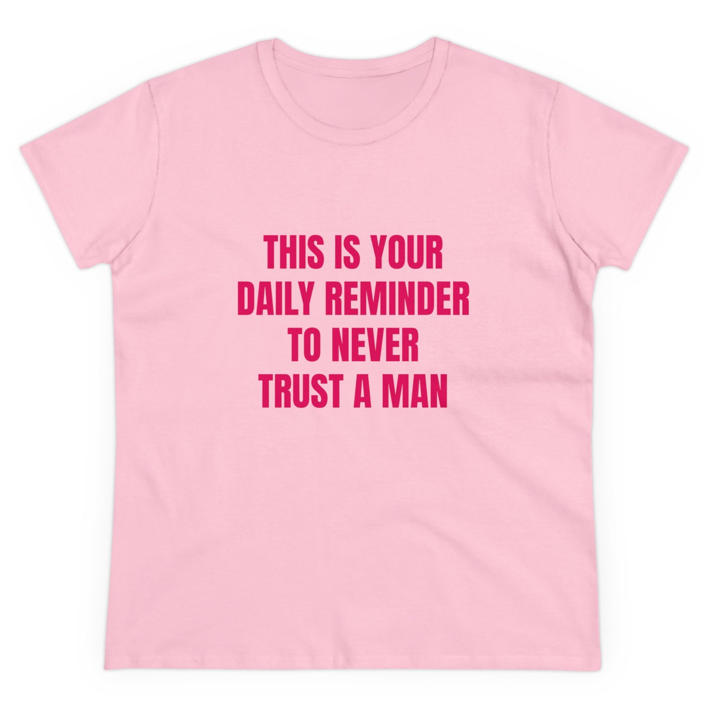 This Is Your Daily Reminder To Never Trust A Man - Graphic Cotton Tee