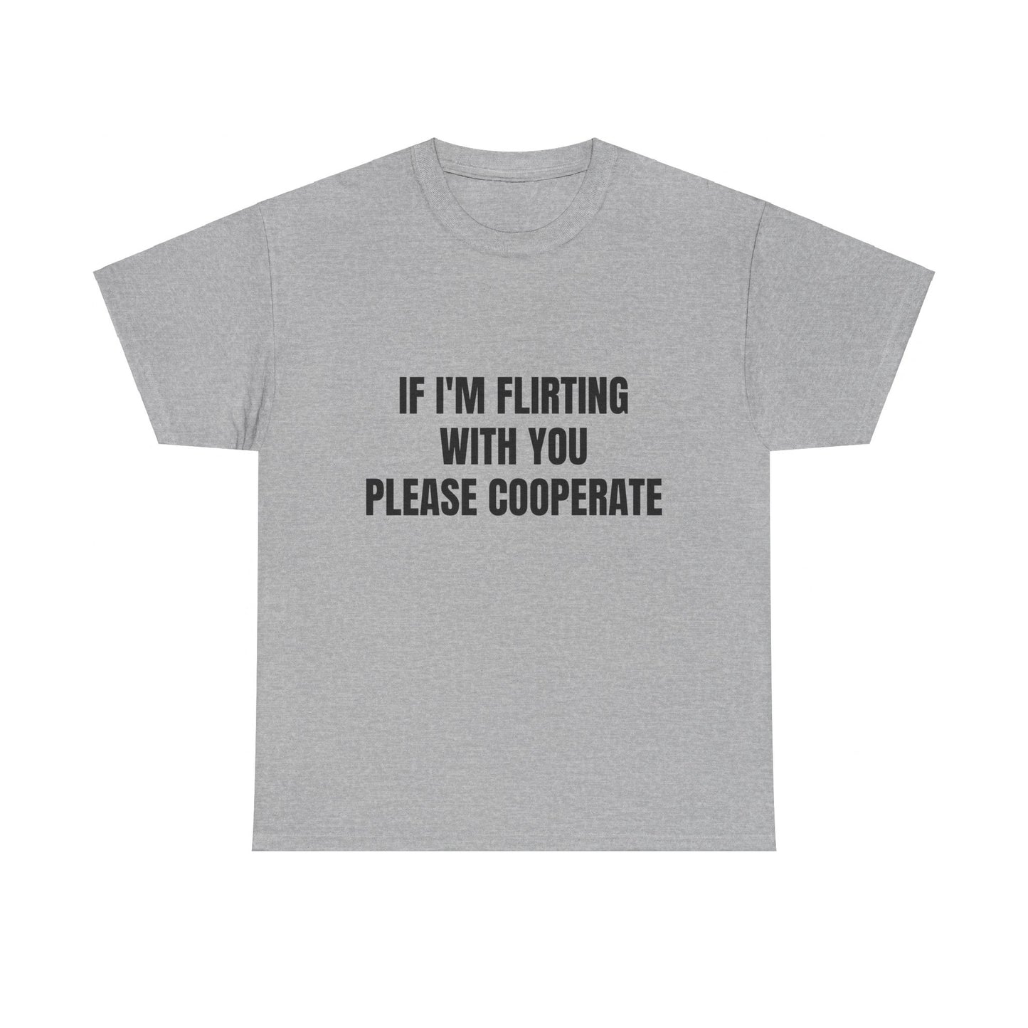 If I'm Flirting With You Please Cooperate Graphic Unisex Heavy Cotton Tee