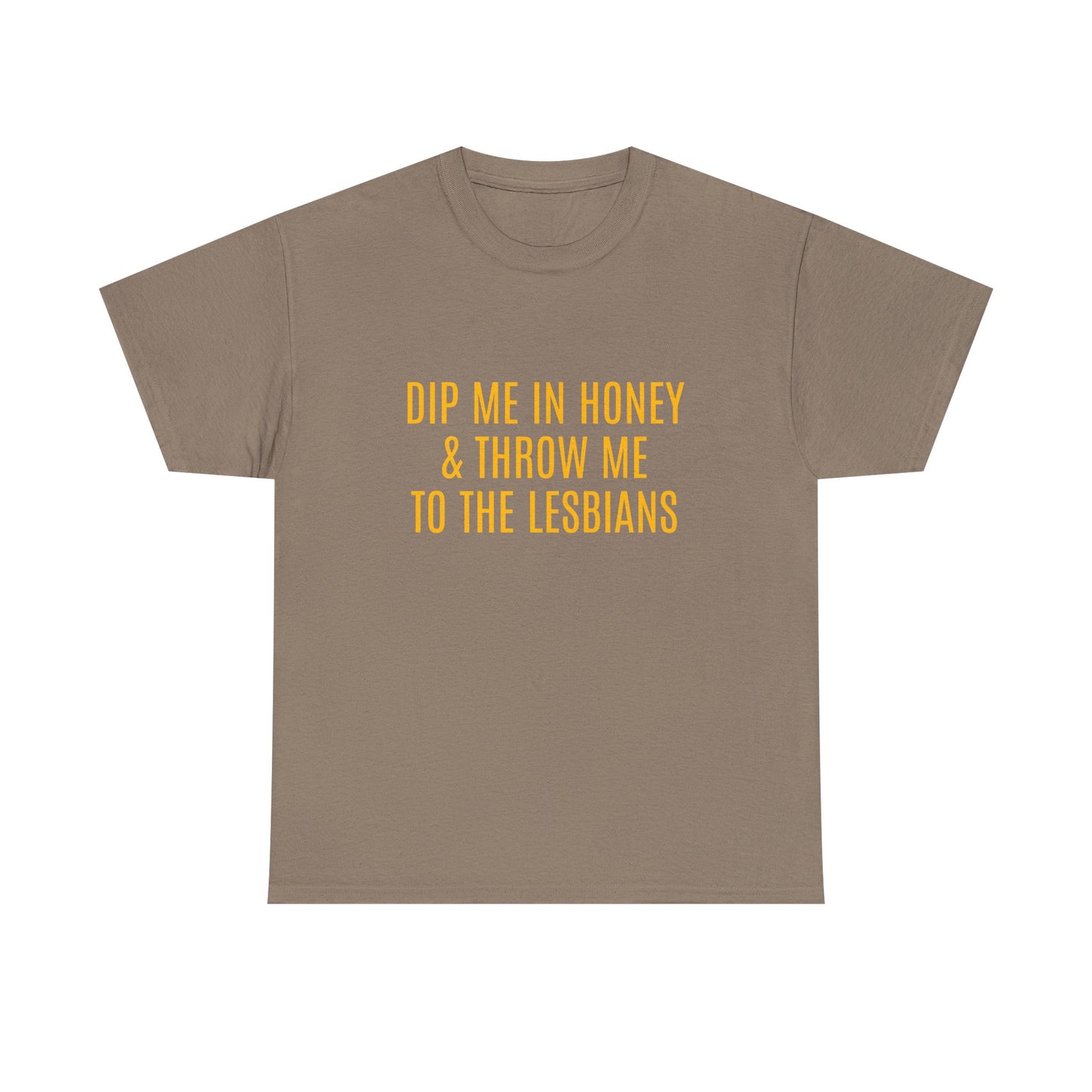 Dip Me In Honey & Throw Me To The Lesbians - Graphic LGBTQ+ Unisex Adult Humor Cotton T-Shirt