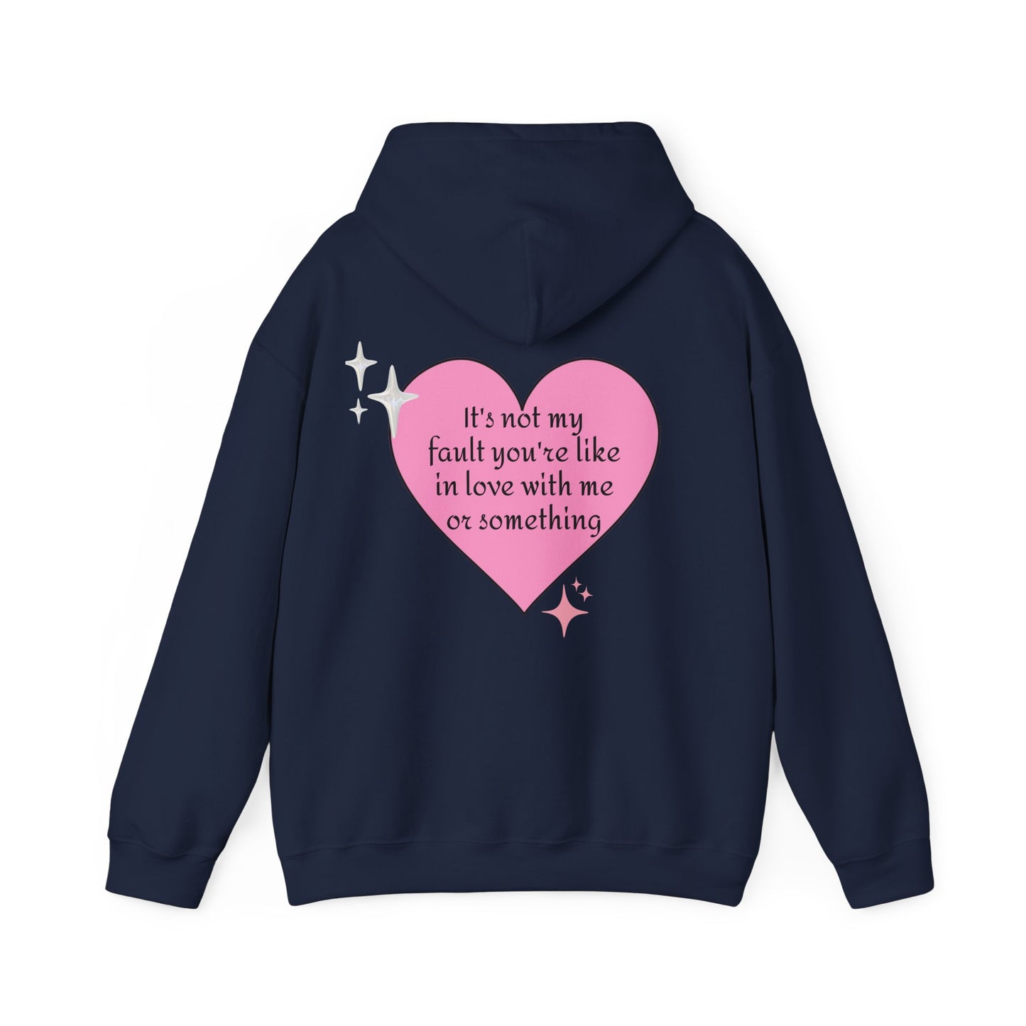 It's Not My Fault You're Like In Love With My Or Something - Graphic Heart Unisex Heavy Blend™ Hooded Sweatshirt
