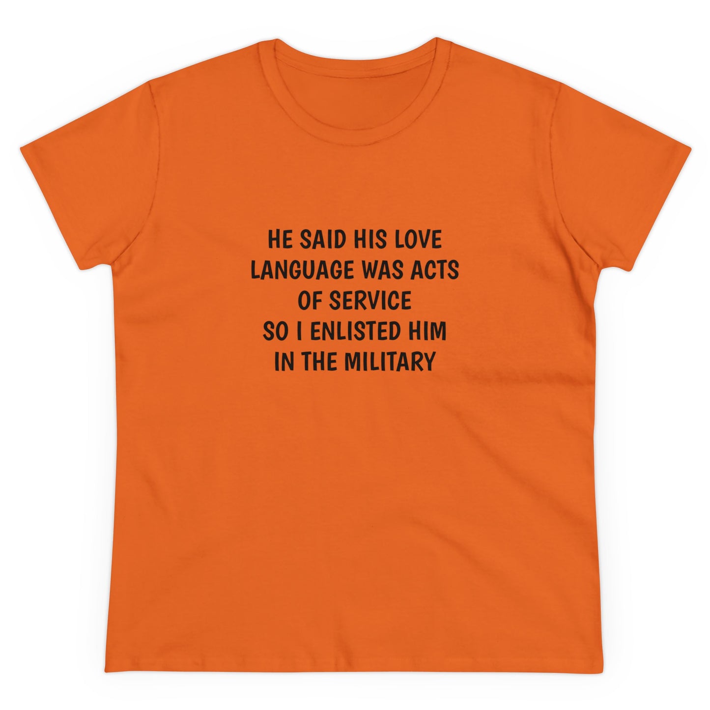 He Said His Love Language Was Acts Of Service So I Enlisted Him In The Military - Graphic Cotton Tee