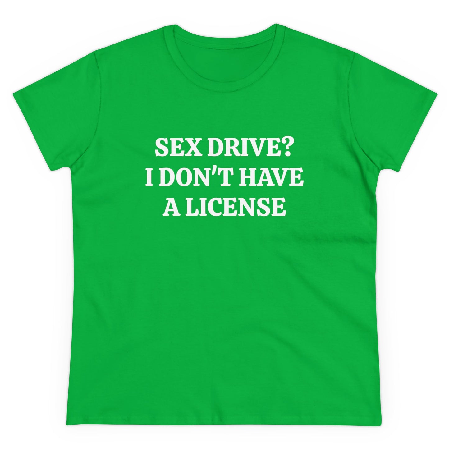 Sex Drive? I Don't Have A License - Graphic Cotton Tee