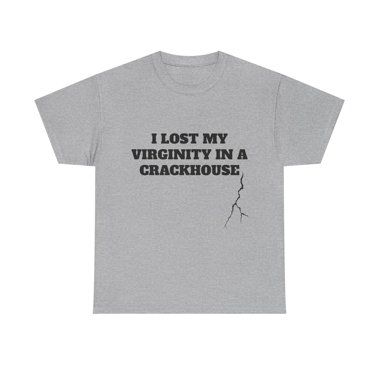 I LOST MY VIRGINITY IN A CRACKHOUSE - Graphic Unisex Heavy Cotton Tee