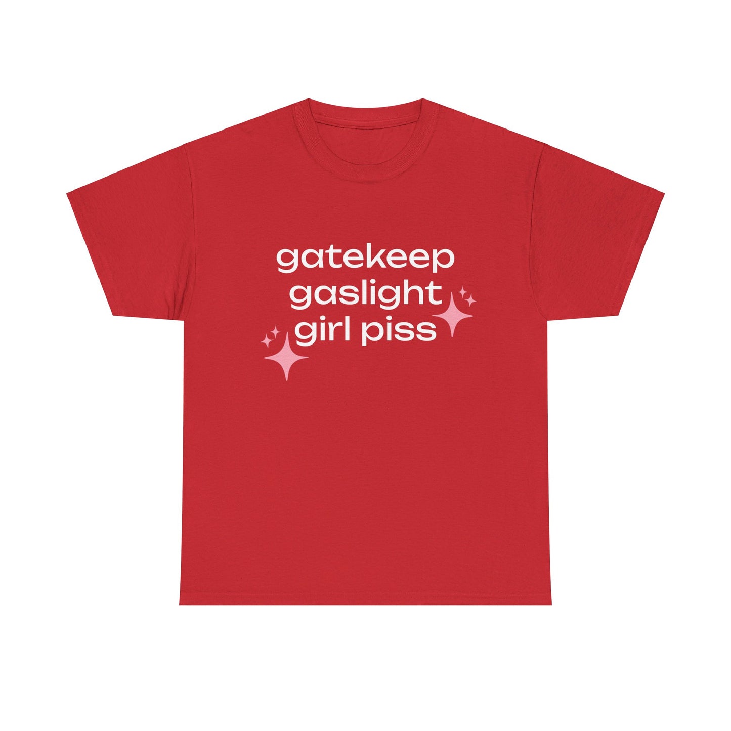 Gatekeep Gaslight Girl Piss - Graphic Unisex Heavy Cotton Tee