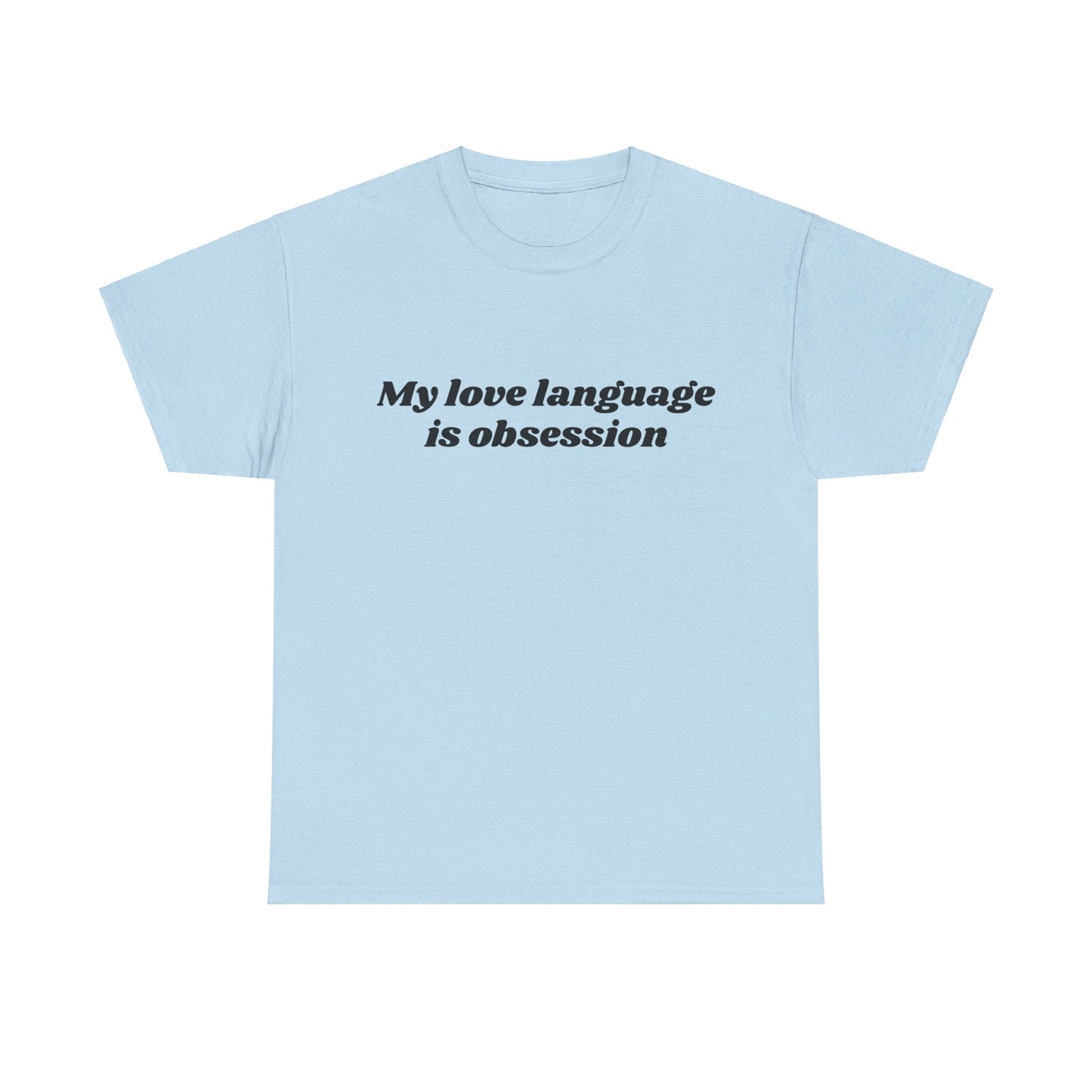 My Love Language Is Obsession - Graphic Unisex Heavy Cotton Tee