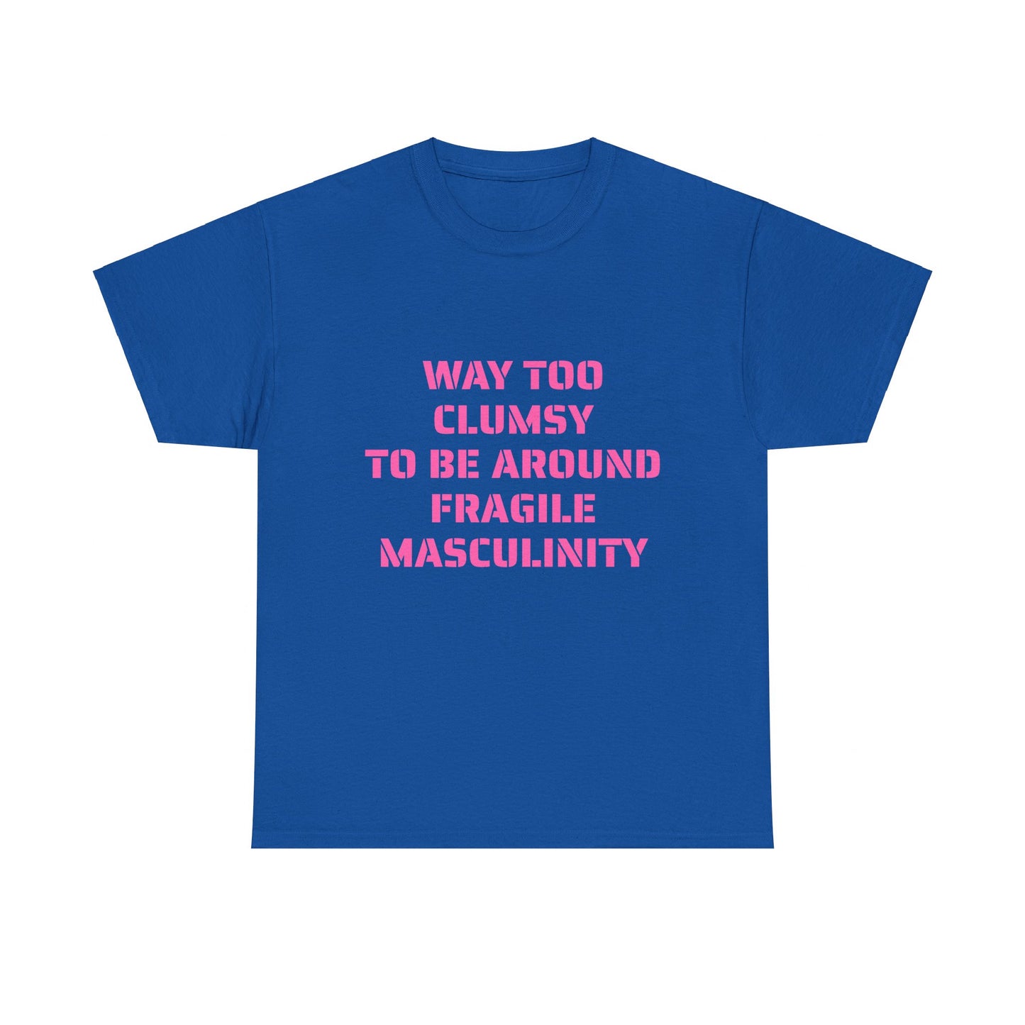 Way Too Clumsy To Be Around Fragile Masculinity - Graphic Unisex Heavy Cotton Tee