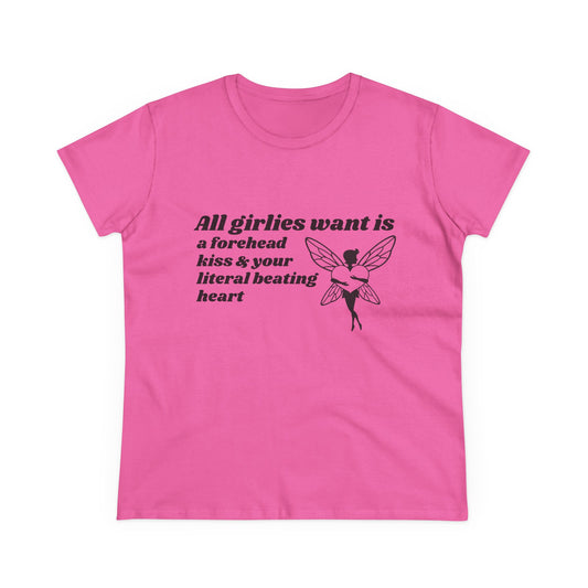 All Girlies Want Is A Forehead Kiss & Your Literal Beating Heart - Graphic Cotton Tee